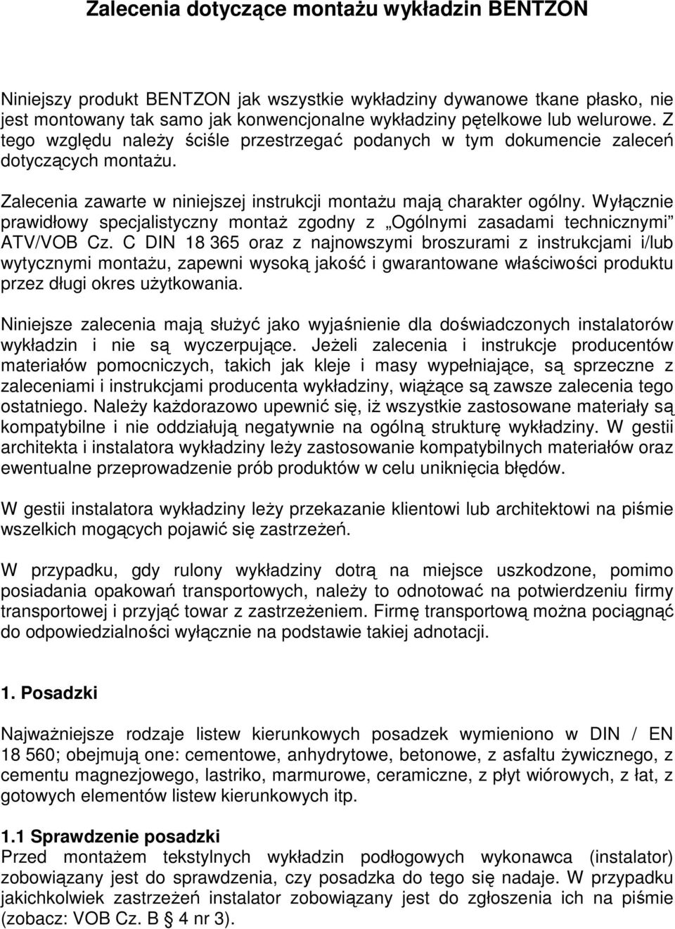 Wyłącznie prawidłowy specjalistyczny montaŝ zgodny z Ogólnymi zasadami technicznymi ATV/VOB Cz.