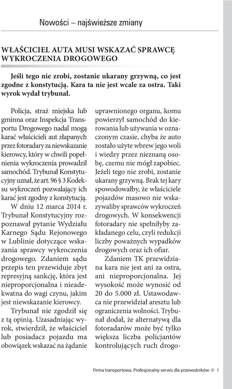 Policja, straż miejska lub gminna oraz Inspekcja Transportu Drogowego nadal mogą karać właścicieli aut złapanych przez fotoradary za niewskazanie kierowcy, który w chwili popełnienia wykroczenia