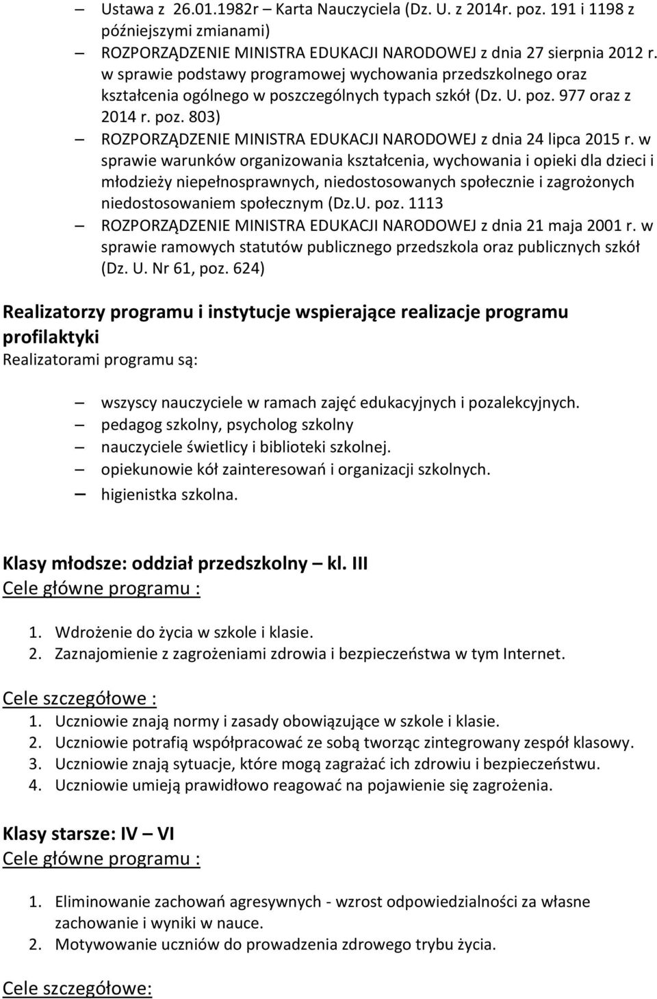 w sprawie warunków organizowania kształcenia, wychowania i opieki dla dzieci i młodzieży niepełnosprawnych, niedostosowanych społecznie i zagrożonych niedostosowaniem społecznym (Dz.U. poz.