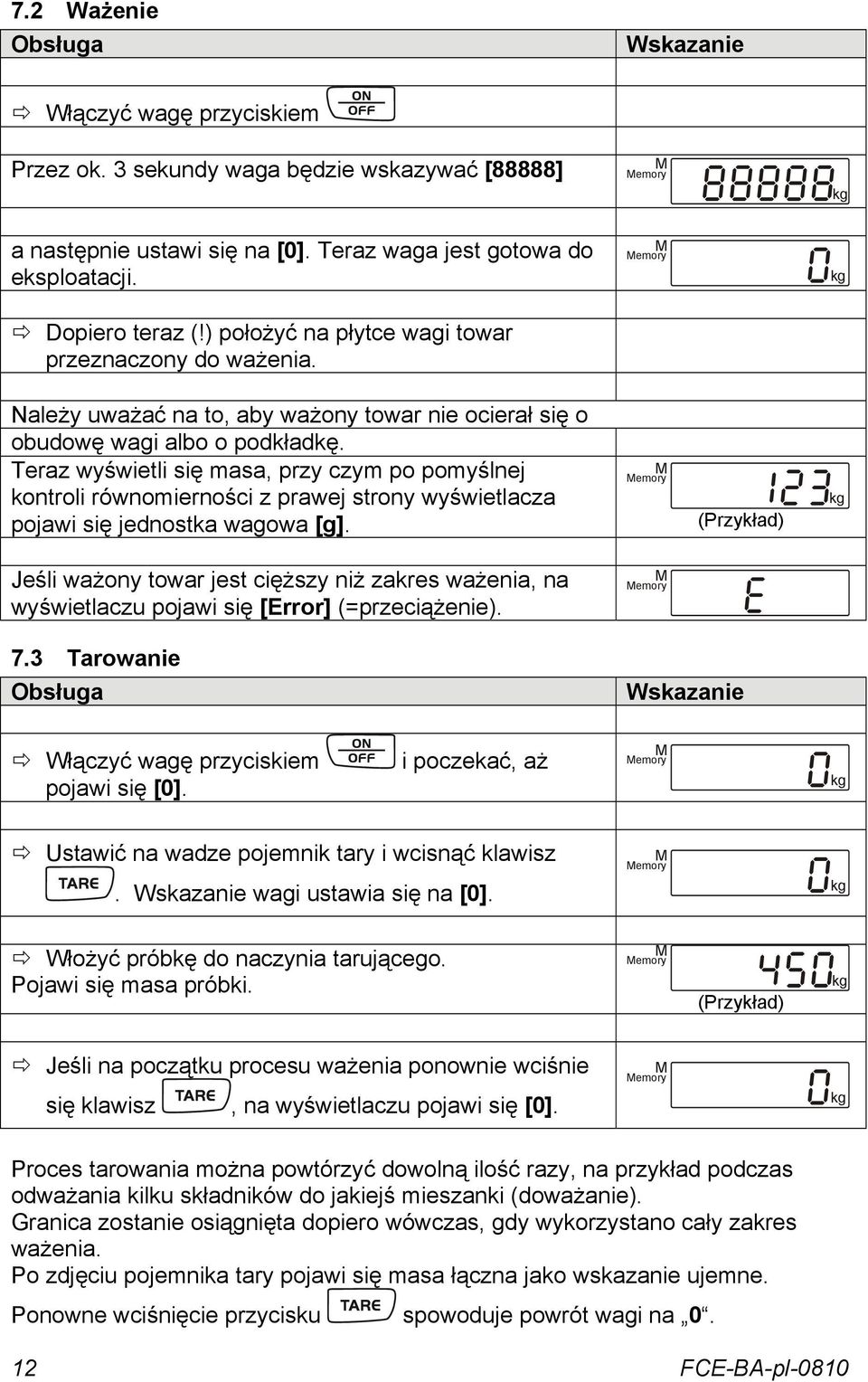 Teraz wyświetli się masa, przy czym po pomyślnej kontroli równomierności z prawej strony wyświetlacza pojawi się jednostka wagowa [g].