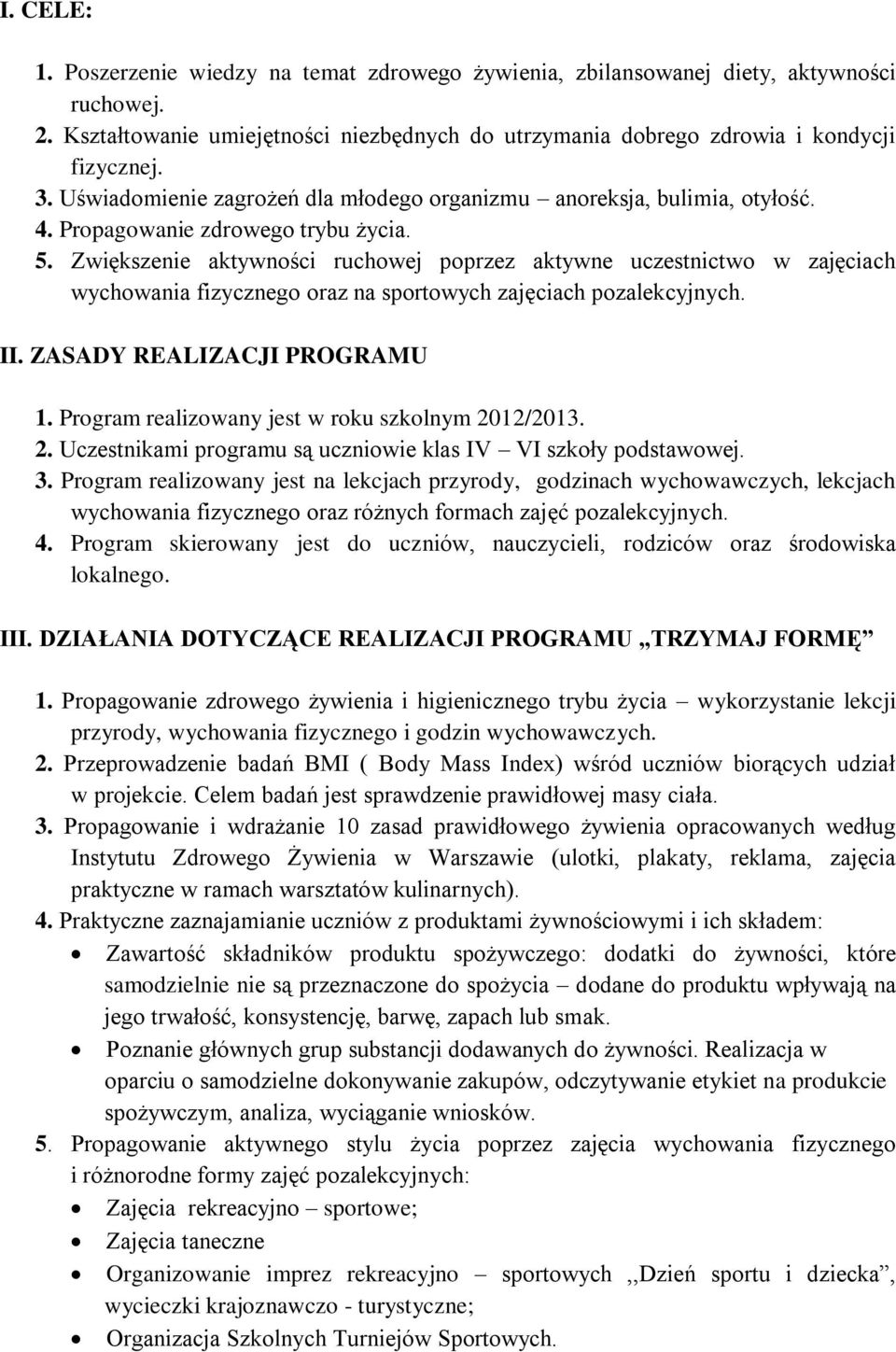 Zwiększenie aktywności ruchowej poprzez aktywne uczestnictwo w zajęciach wychowania fizycznego oraz na sportowych zajęciach pozalekcyjnych. II. ZASADY REALIZACJI PROGRAMU 1.