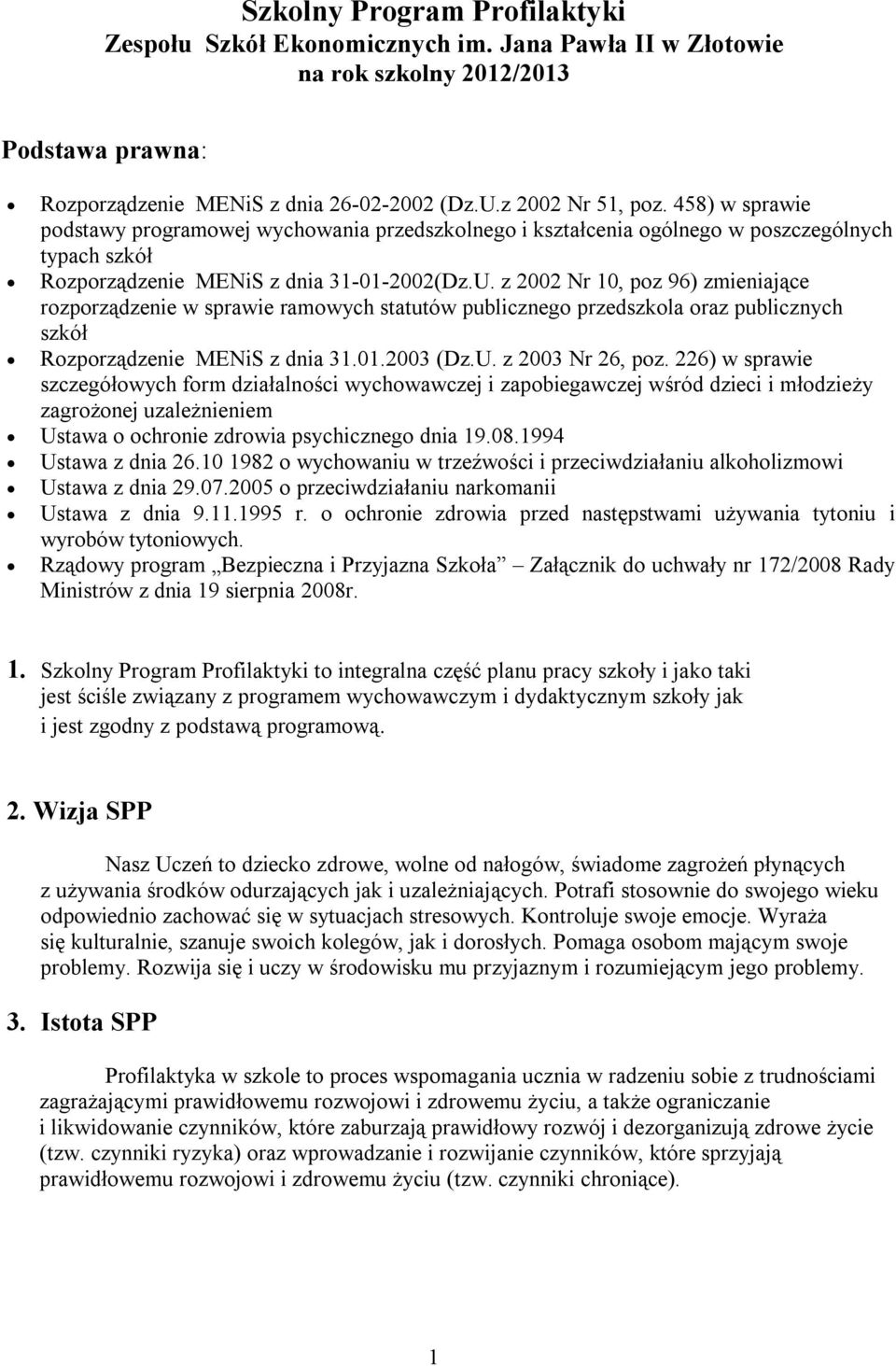 z 2002 Nr 10, poz 96) zmieniające rozporządzenie w sprawie ramowych statutów publicznego przedszkola oraz publicznych szkół Rozporządzenie MENiS z dnia 31.01.2003 (Dz.U. z 2003 Nr 26, poz.