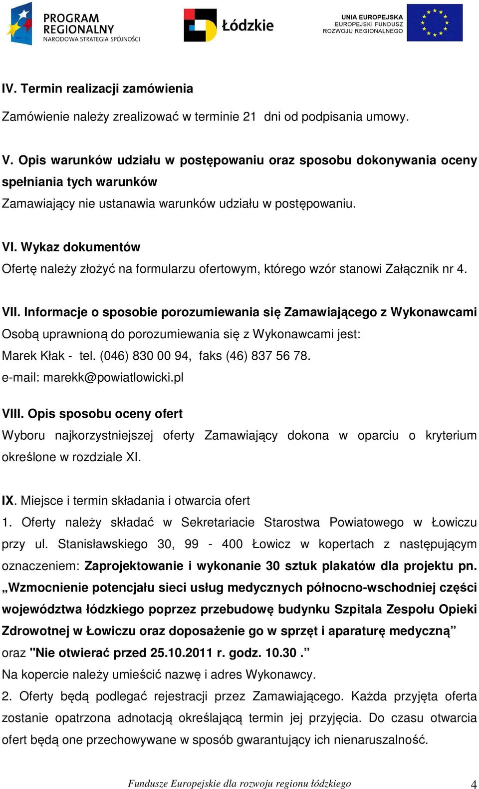 Wykaz dokumentów Ofertę należy złożyć na formularzu ofertowym, którego wzór stanowi Załącznik nr 4. VII.