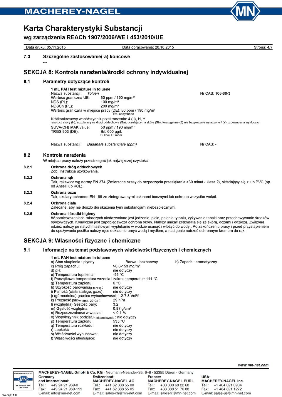 Krótkookresowy współczynnik przekroczenia: 4 (II), H, Y resorpcji skóry (H), uczulajacy na drogi oddechowe (Sa), uczulajacy na skóre (Sh), teratogenne (Z) nie bezpiecznie wylaczone / (Y), z pewnoscia