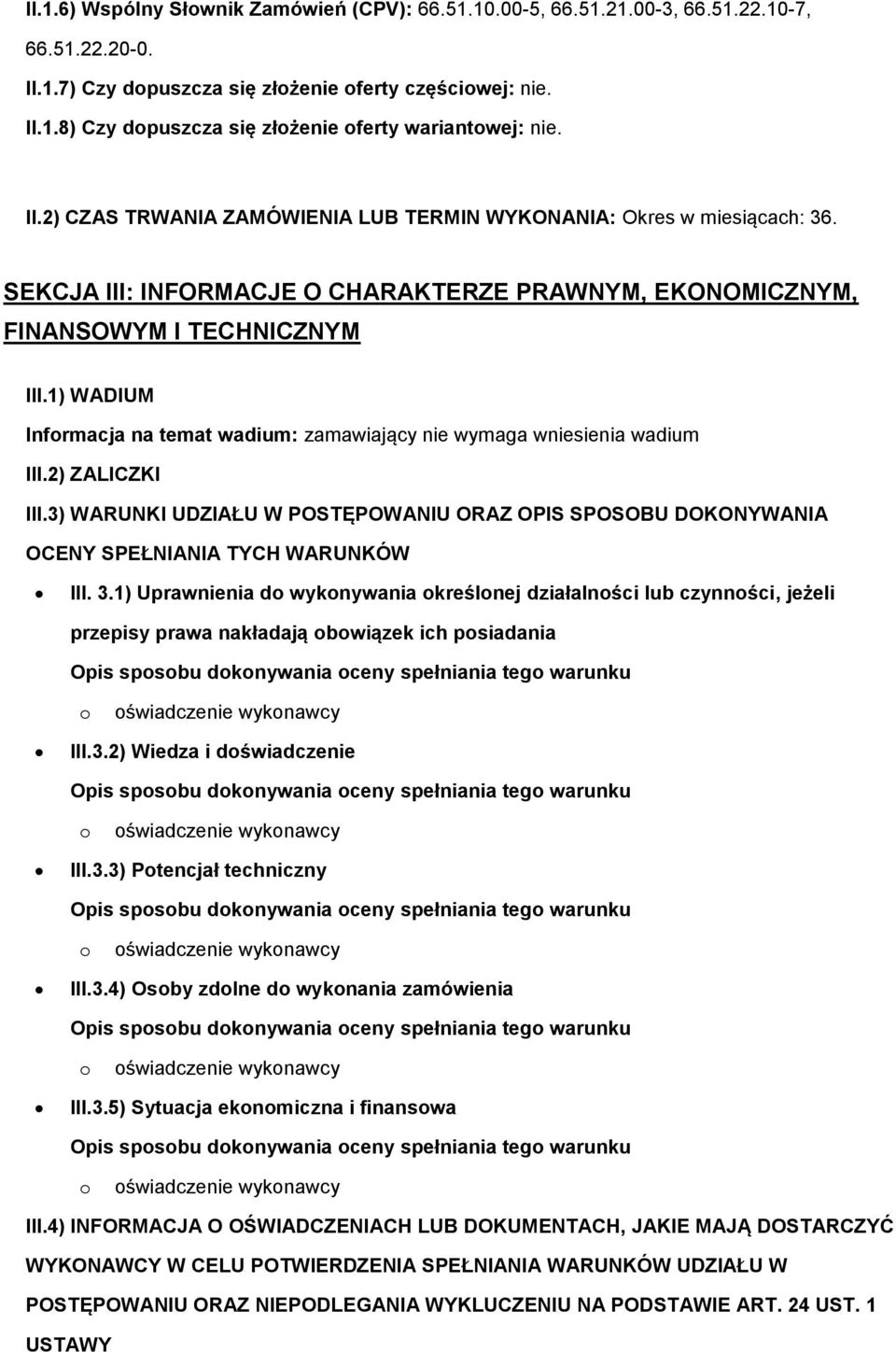 1) WADIUM Infrmacja na temat wadium: zamawiający nie wymaga wniesienia wadium III.2) ZALICZKI III.3) WARUNKI UDZIAŁU W POSTĘPOWANIU ORAZ OPIS SPOSOBU DOKONYWANIA OCENY SPEŁNIANIA TYCH WARUNKÓW III. 3.