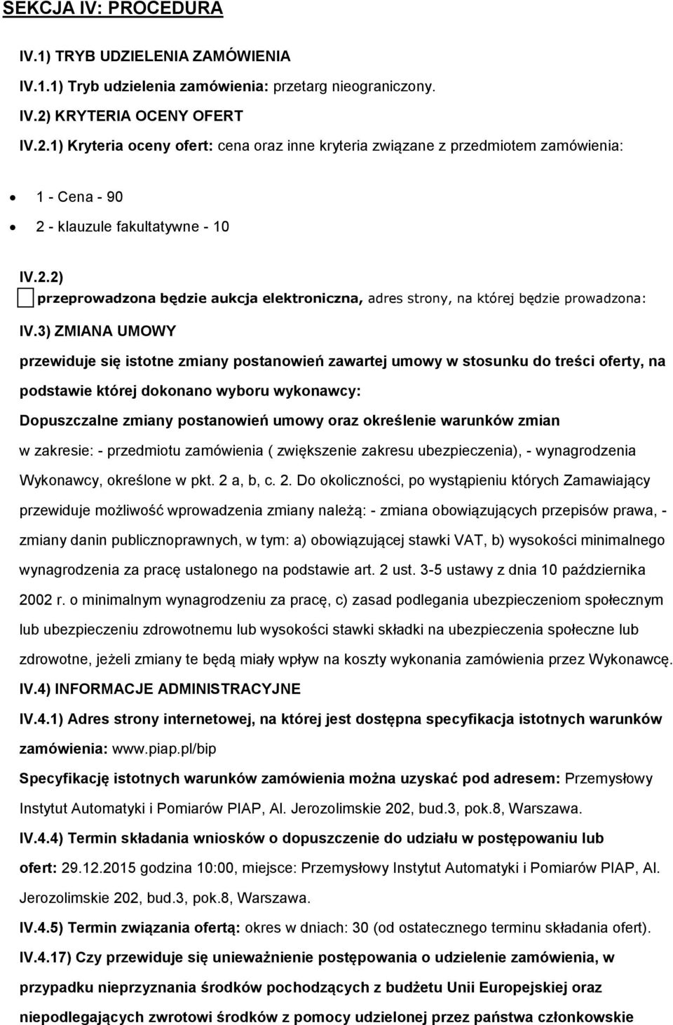 3) ZMIANA UMOWY przewiduje się isttne zmiany pstanwień zawartej umwy w stsunku d treści ferty, na pdstawie której dknan wybru wyknawcy: Dpuszczalne zmiany pstanwień umwy raz kreślenie warunków zmian