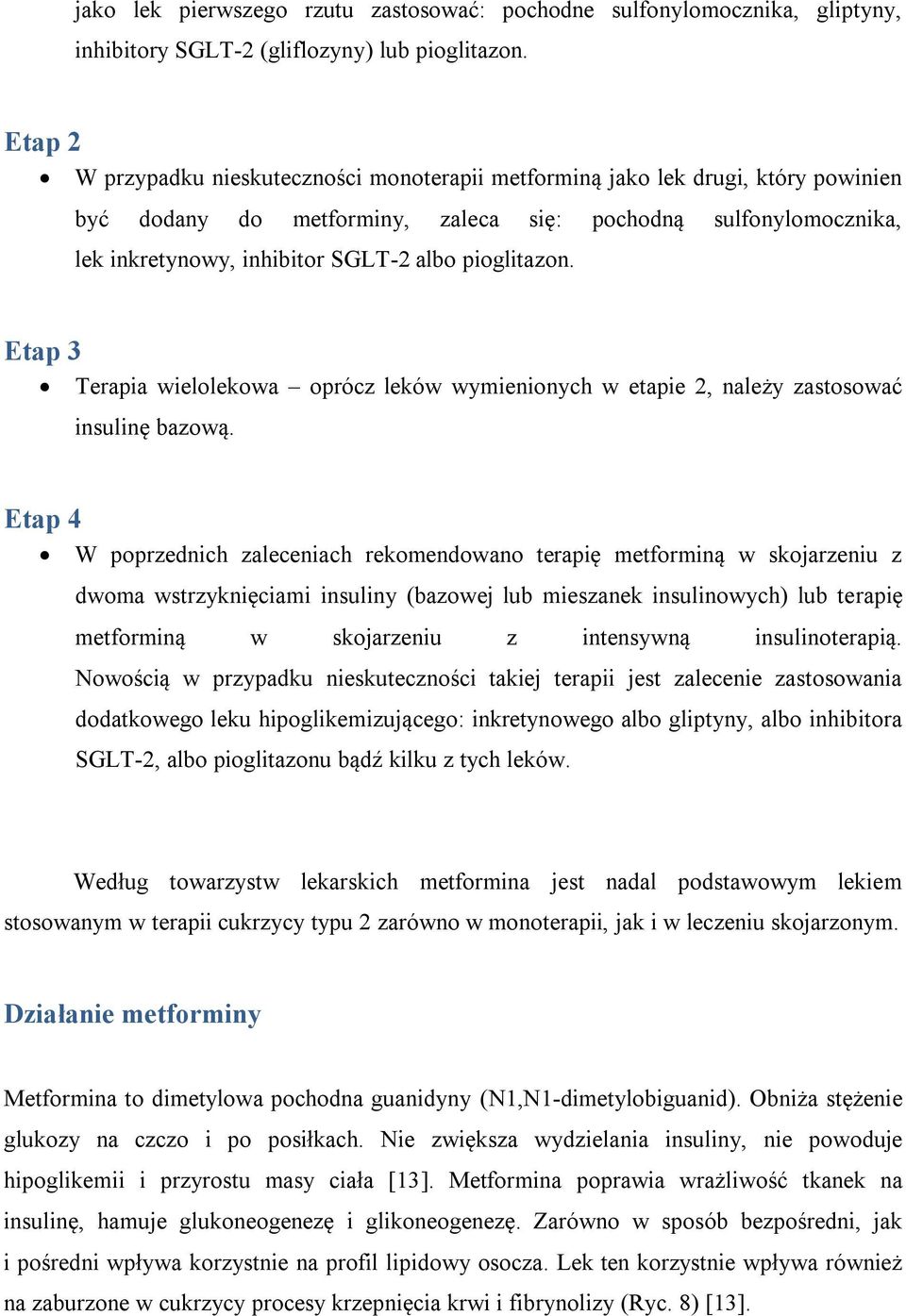 pioglitazon. Etap 3 Terapia wielolekowa oprócz leków wymienionych w etapie 2, należy zastosować insulinę bazową.