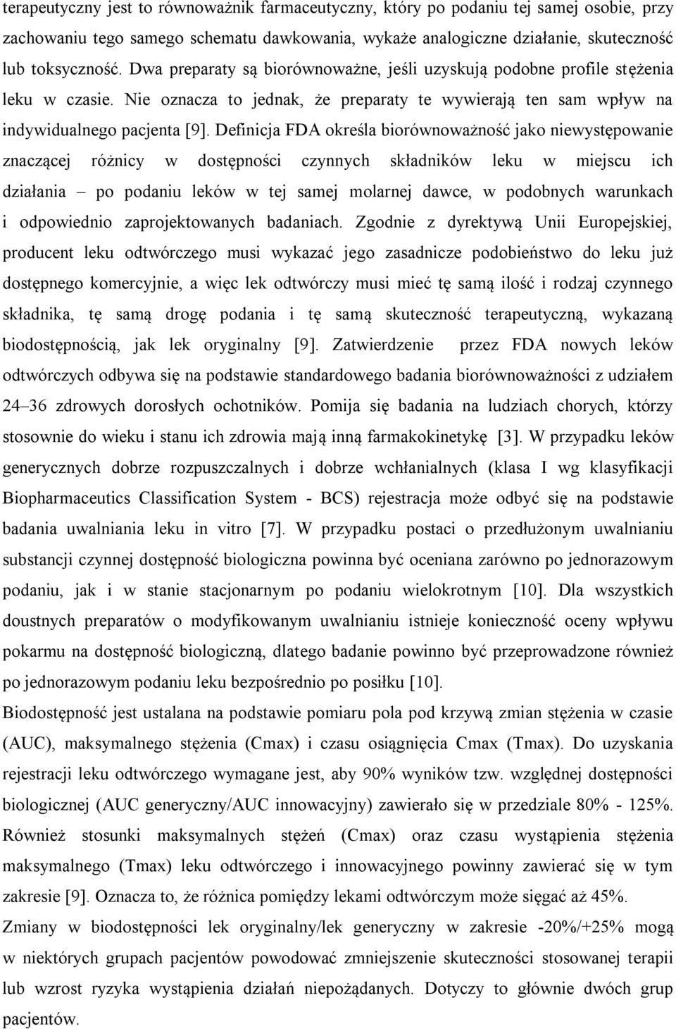 Definicja FDA określa biorównoważność jako niewystępowanie znaczącej różnicy w dostępności czynnych składników leku w miejscu ich działania po podaniu leków w tej samej molarnej dawce, w podobnych
