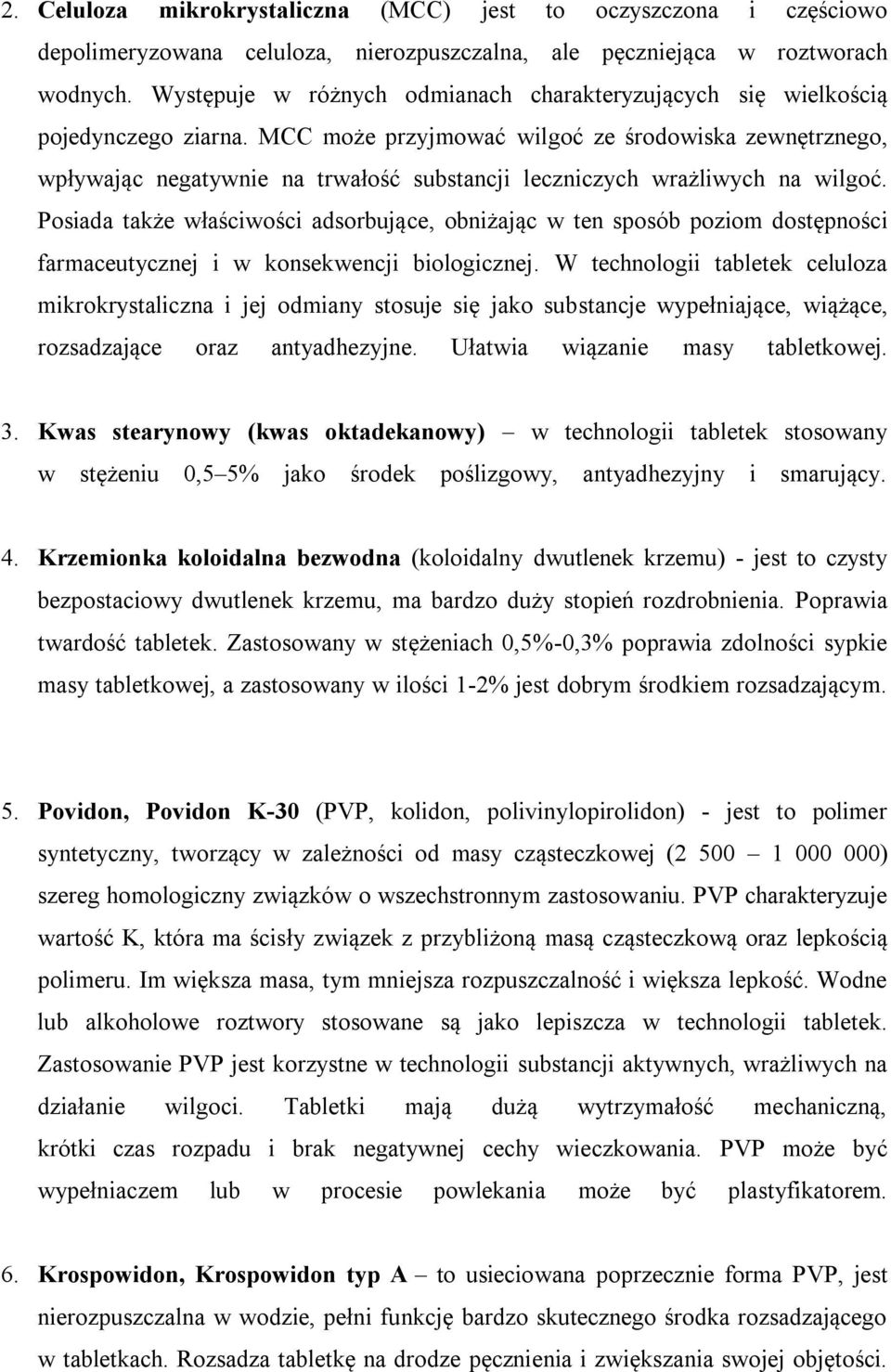 MCC może przyjmować wilgoć ze środowiska zewnętrznego, wpływając negatywnie na trwałość substancji leczniczych wrażliwych na wilgoć.