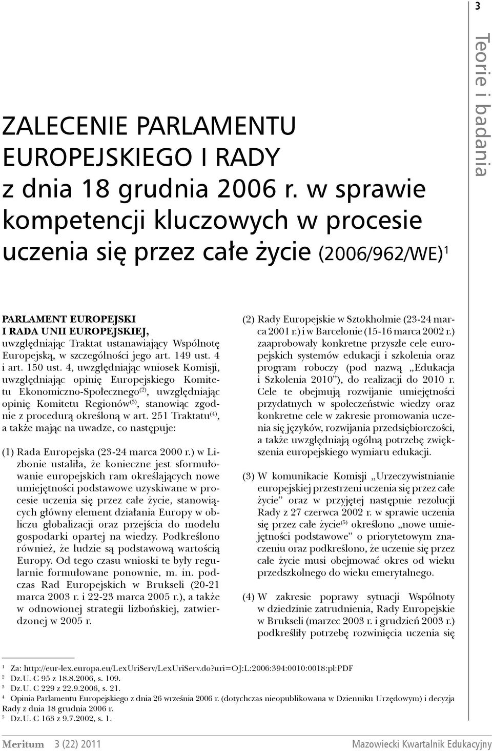 Europejską, w szczególności jego art. 149 ust. 4 i art. 150 ust.