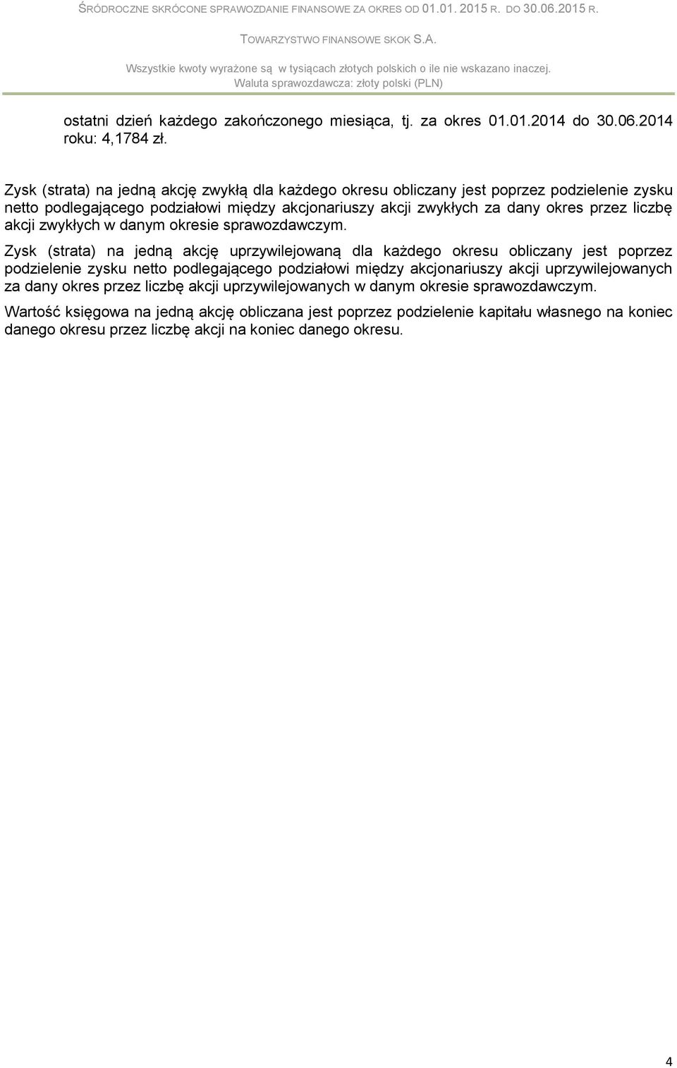 liczbę akcji zwykłych w danym okresie sprawozdawczym.