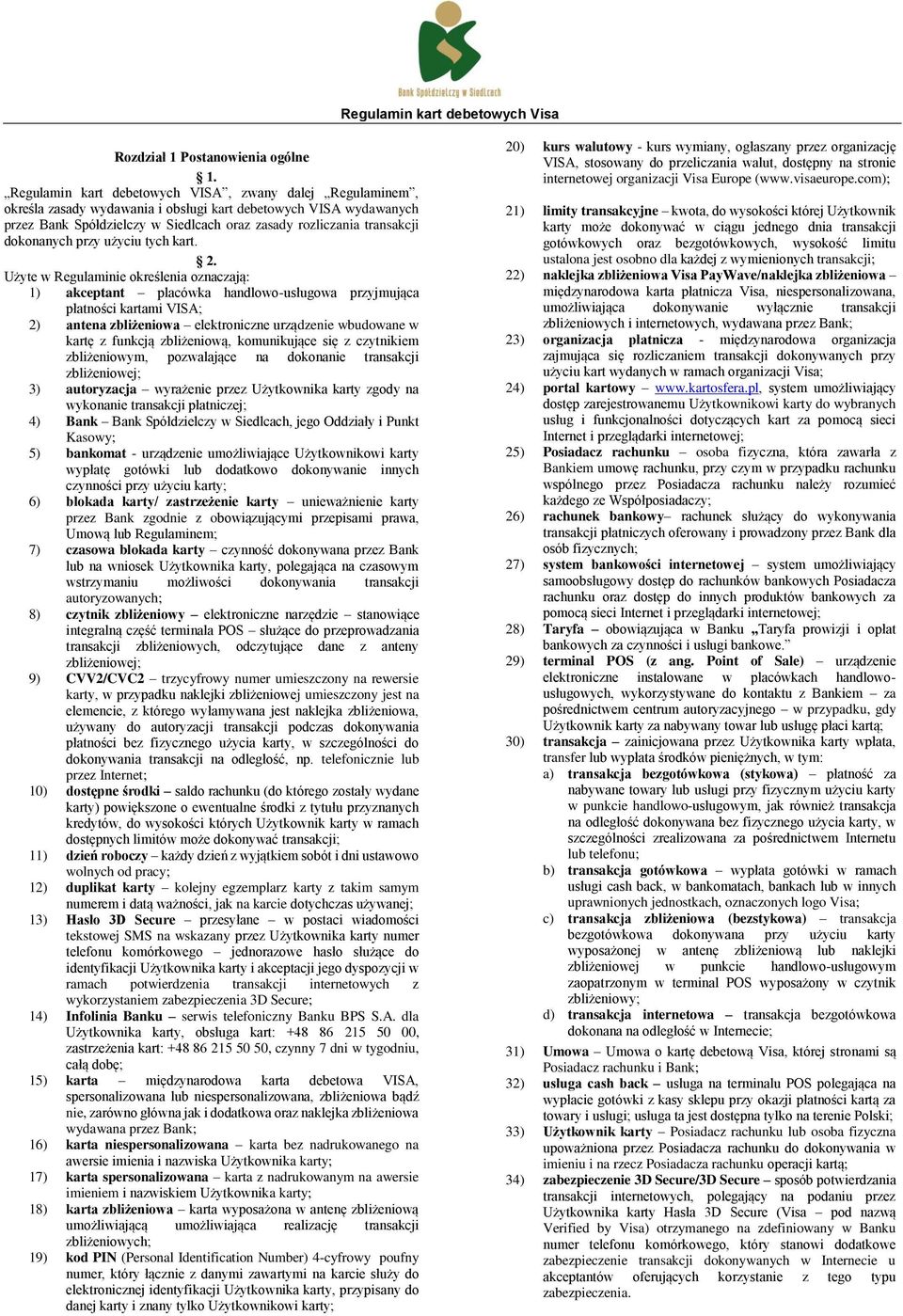 Użyt w Rgulmini okrślni onją: 1) kptnt plówk hnlowo-usługow pryjmują płtnośi krtmi VISA; 2) ntn bliżniow lktronin urąni wbuown w krtę funkją bliżniową, komunikują się ytnikim bliżniowym, powlją n