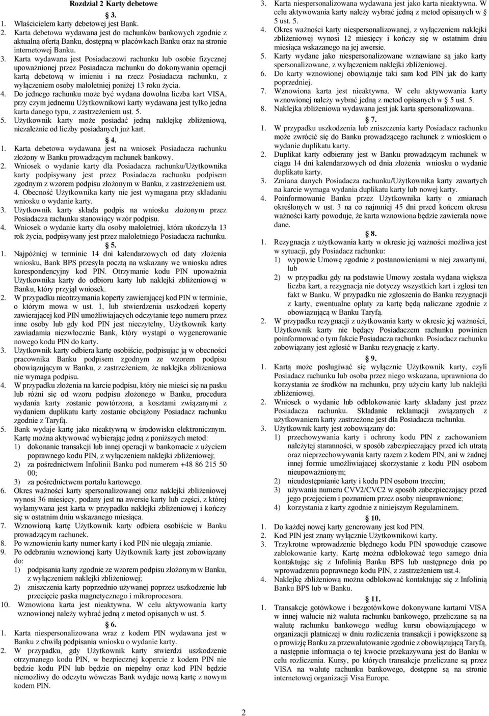 5. Użytkownik krty moż posić jną nkljkę bliżniową, nilżni o liby posinyh już krt. 4. 1. Krt btow wywn jst n wniosk Posi rhunku łożony w Bnku prowąym rhunk bnkowy. 2.