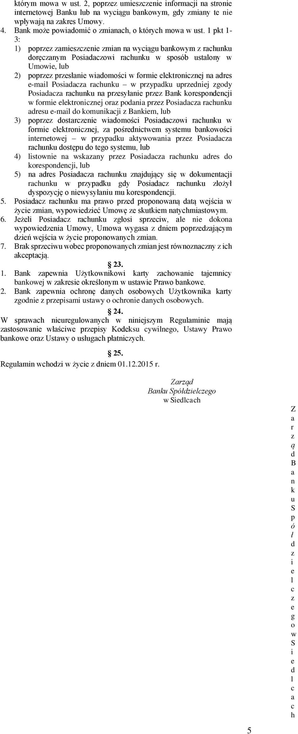 n prsyłni pr Bnk korsponnji w formi lktroninj or poni pr Posi rhunku rsu -mil o komunikji Bnkim, lub 3) popr ostrni wiomośi Posiowi rhunku w formi lktroninj, pośrnitwm systmu bnkowośi intrntowj w
