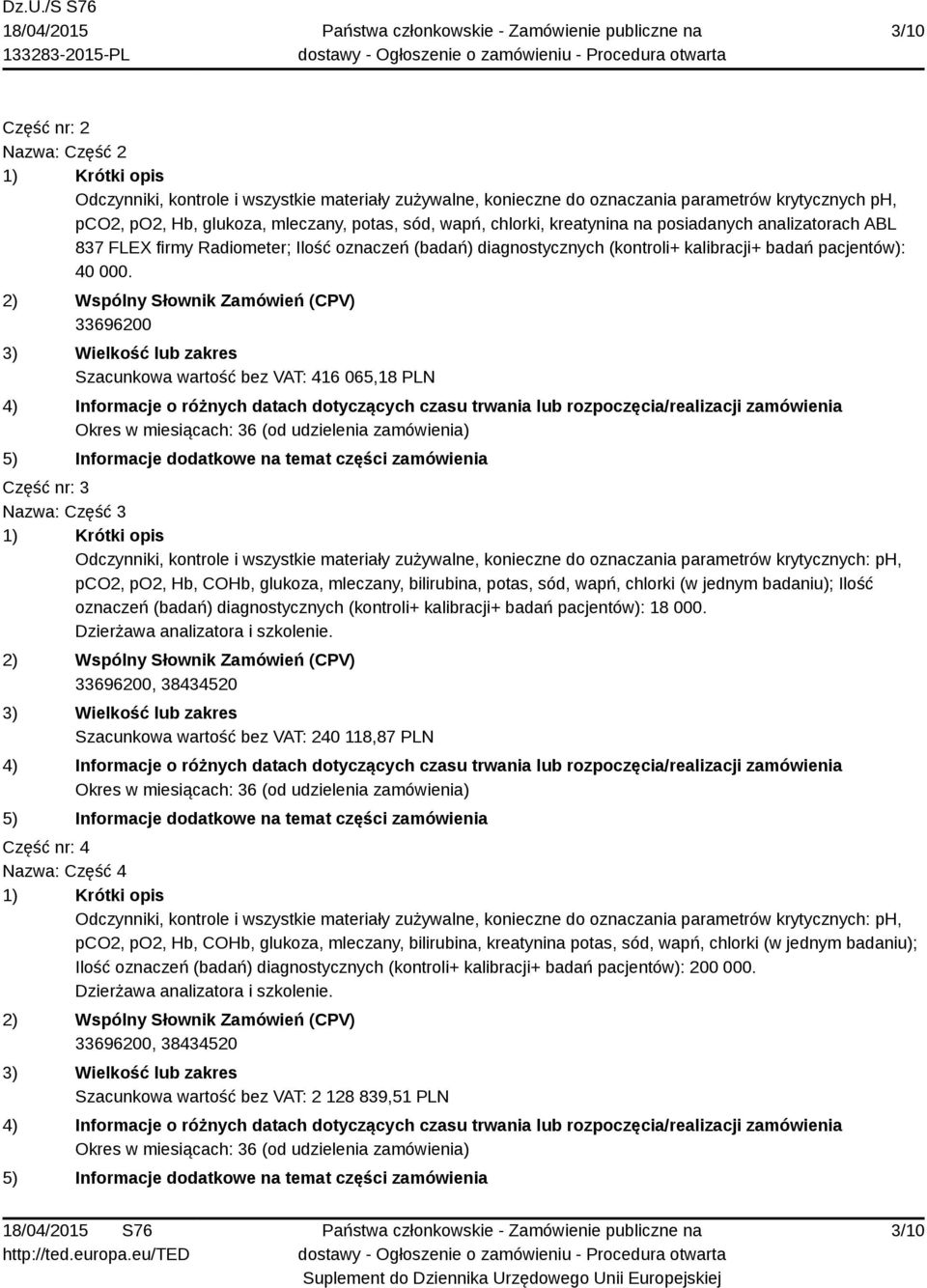 2) Wspólny Słownik Zamówień (CPV) 33696200 3) Wielkość lub zakres Szacunkowa wartość bez VAT: 416 065,18 PLN 4) Informacje o różnych datach dotyczących czasu trwania lub rozpoczęcia/realizacji