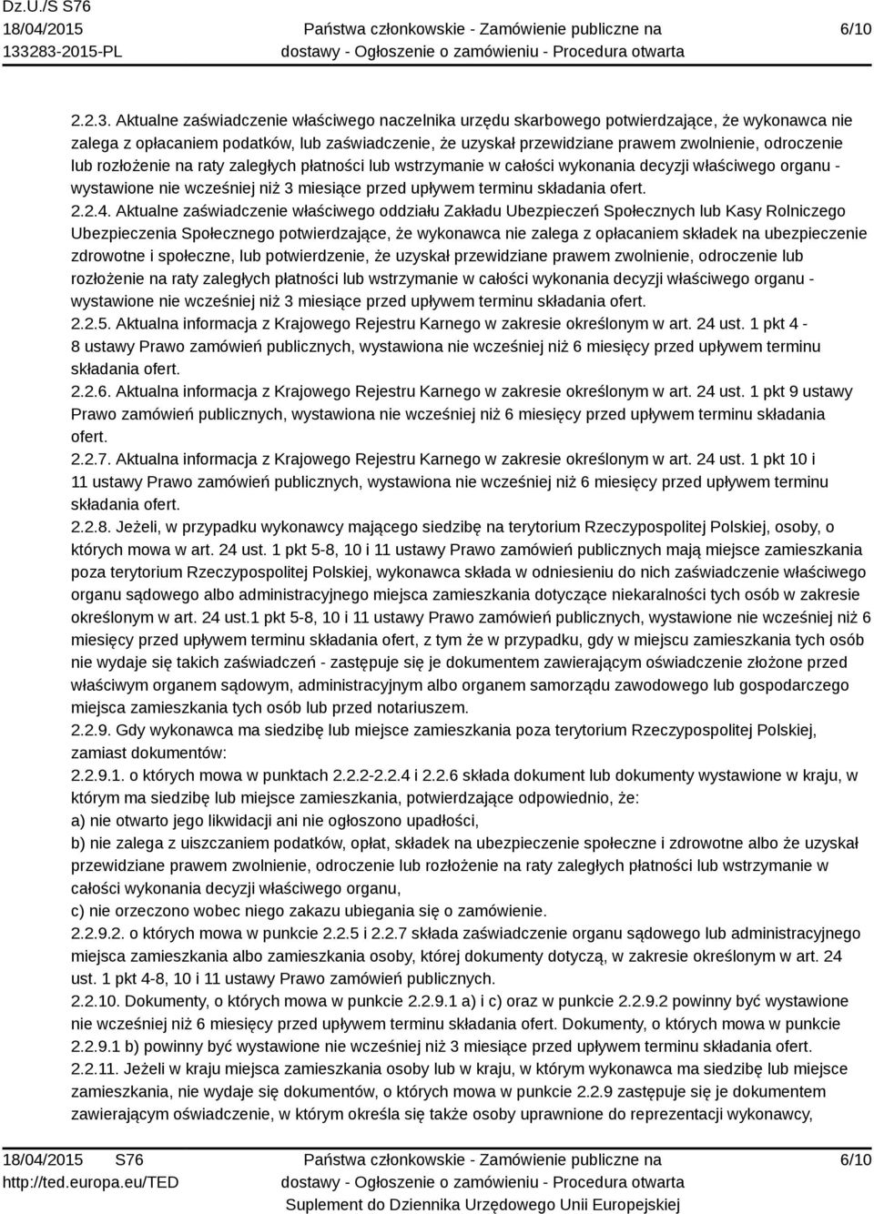 lub rozłożenie na raty zaległych płatności lub wstrzymanie w całości wykonania decyzji właściwego organu - wystawione nie wcześniej niż 3 miesiące przed upływem terminu składania ofert. 2.2.4.