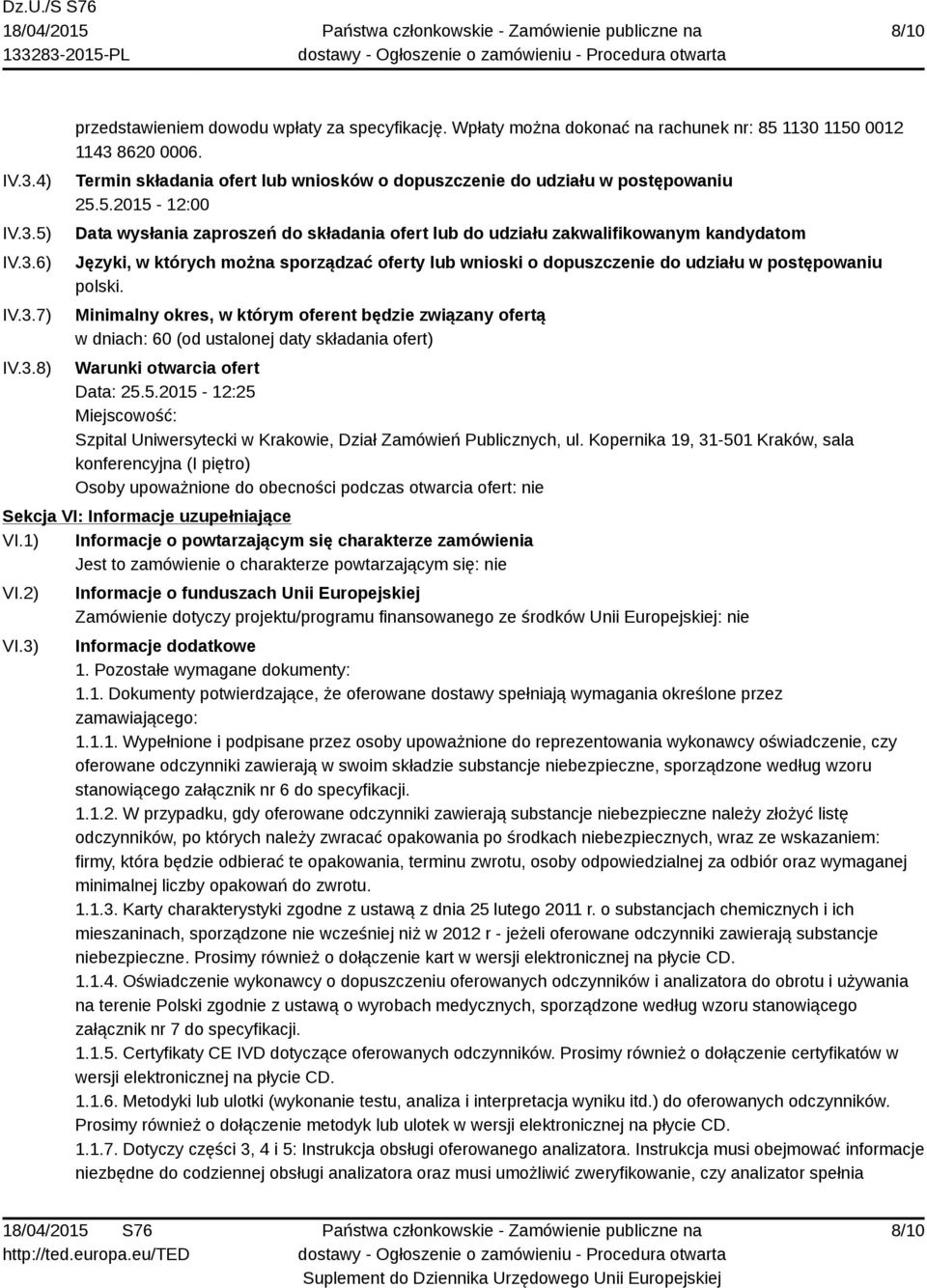 5.2015-12:00 Data wysłania zaproszeń do składania ofert lub do udziału zakwalifikowanym kandydatom Języki, w których można sporządzać oferty lub wnioski o dopuszczenie do udziału w postępowaniu