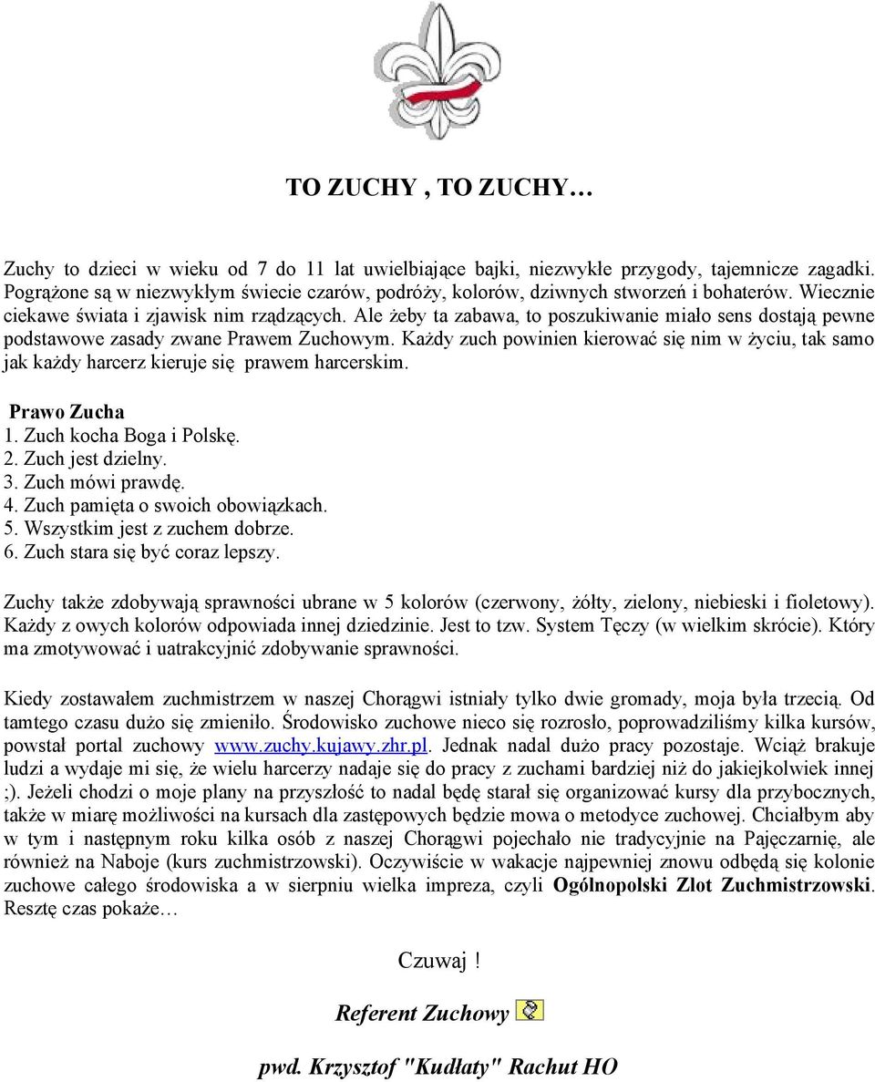 Ale żeby ta zabawa, to poszukiwanie miało sens dostają pewne podstawowe zasady zwane Prawem Zuchowym.