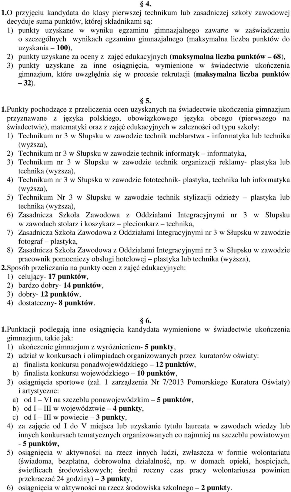 uzyskane za inne osiągnięcia, wymienione w świadectwie ukończenia gimnazjum, które uwzględnia się w procesie rekrutacji (maksymalna liczba punktów 32). 5. 1.