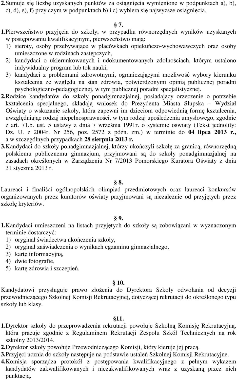 opiekuńczo-wychowawczych oraz osoby umieszczone w rodzinach zastępczych, 2) kandydaci o ukierunkowanych i udokumentowanych zdolnościach, którym ustalono indywidualny program lub tok nauki, 3)