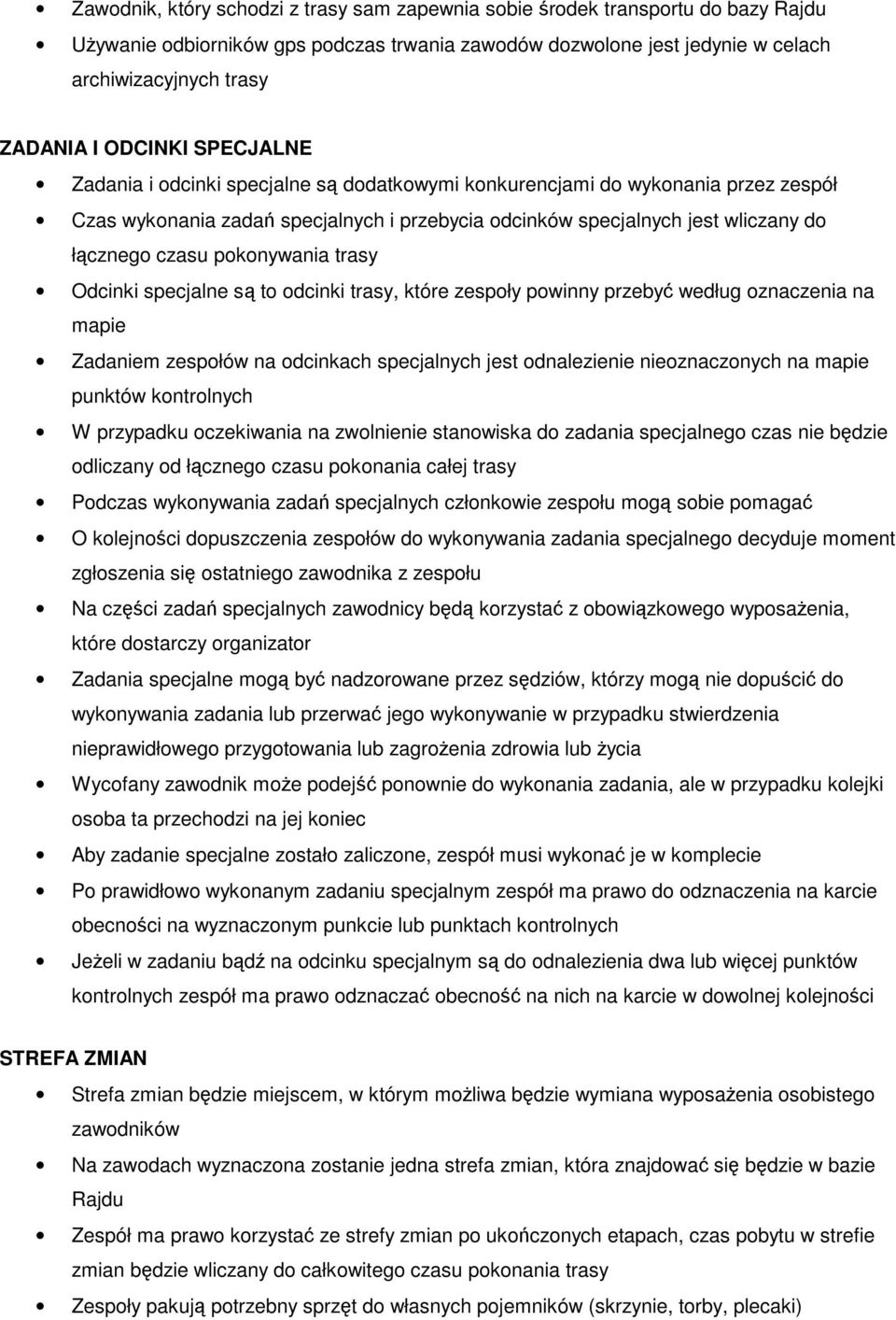 pokonywania trasy Odcinki specjalne są to odcinki trasy, które zespoły powinny przebyć według oznaczenia na mapie Zadaniem zespołów na odcinkach specjalnych jest odnalezienie nieoznaczonych na mapie