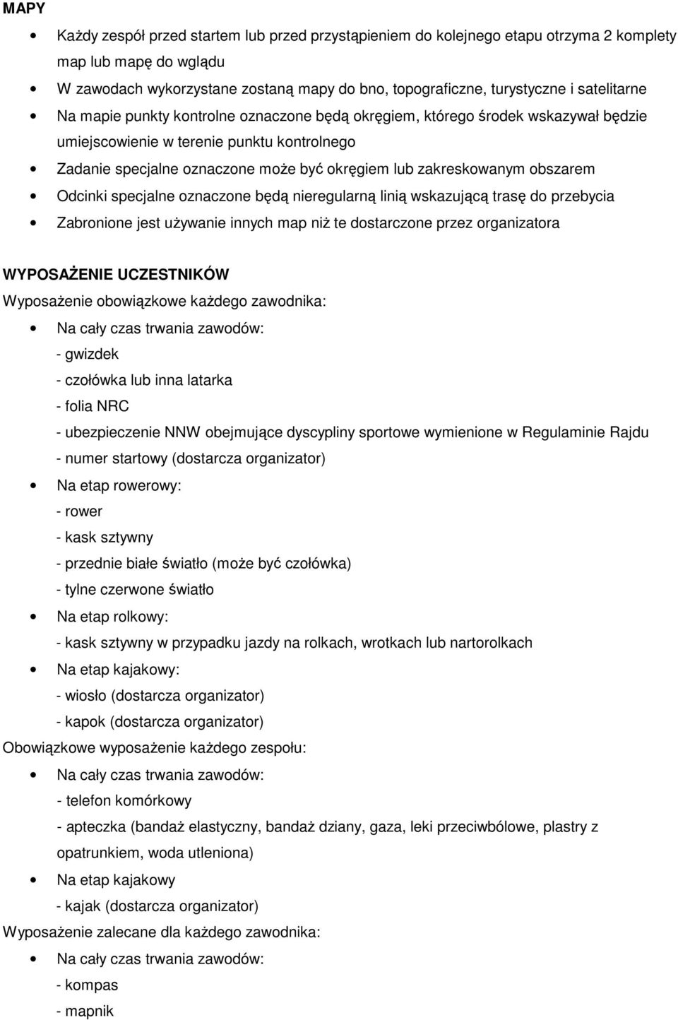 zakreskowanym obszarem Odcinki specjalne oznaczone będą nieregularną linią wskazującą trasę do przebycia Zabronione jest używanie innych map niż te dostarczone przez organizatora WYPOSAŻENIE