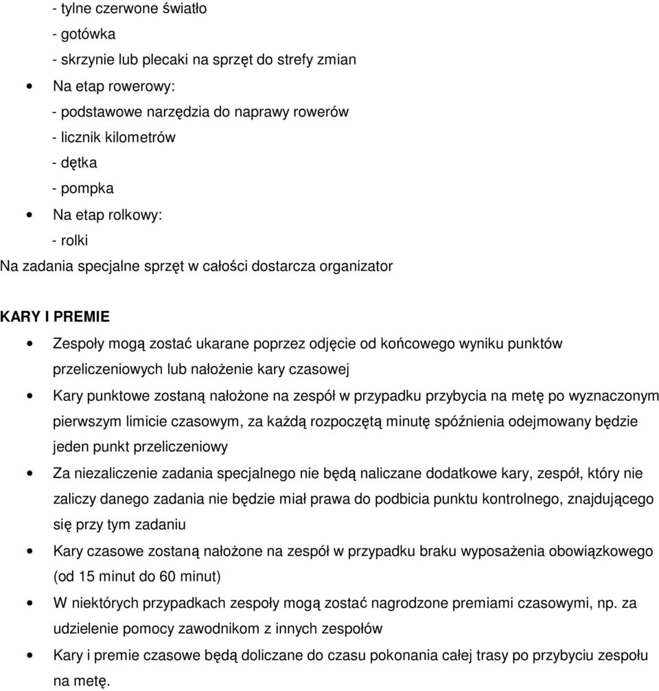 Kary punktowe zostaną nałożone na zespół w przypadku przybycia na metę po wyznaczonym pierwszym limicie czasowym, za każdą rozpoczętą minutę spóźnienia odejmowany będzie jeden punkt przeliczeniowy Za