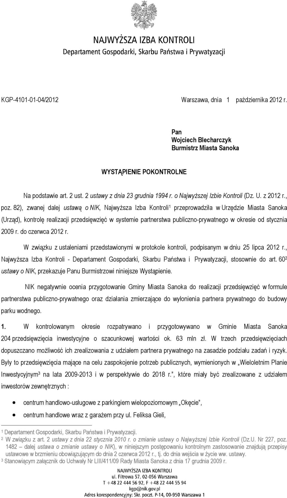 82), zwanej dalej ustawą o NIK, Najwyższa Izba Kontroli 1 przeprowadziła w Urzędzie Miasta Sanoka (Urząd), kontrolę realizacji przedsięwzięć w systemie partnerstwa publiczno-prywatnego w okresie od