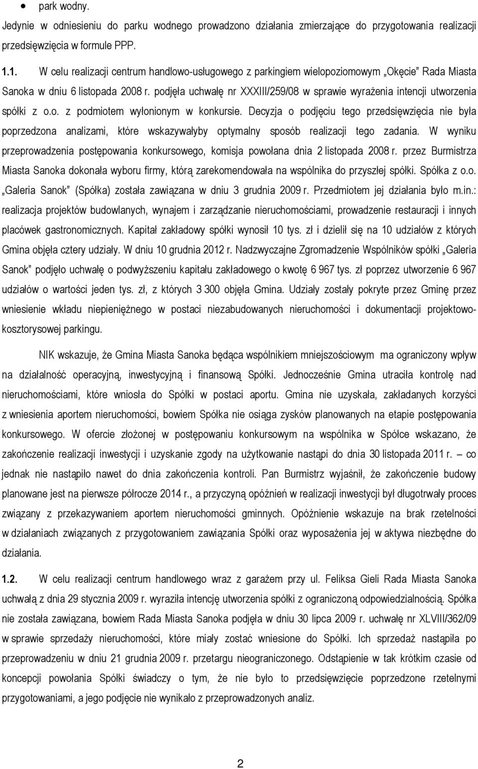 podjęła uchwałę nr XXXIII/259/08 w sprawie wyrażenia intencji utworzenia spółki z o.o. z podmiotem wyłonionym w konkursie.