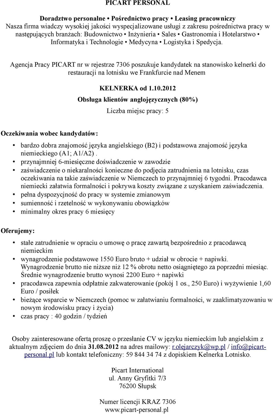 przynajmniej 6-miesięczne doświadczenie w zawodzie zaświadczenie o niekaralności konieczne do podjęcia zatrudnienia na lotnisku, czas oczekiwania na takie zaświadczenie w Niemczech to przynajmniej 6
