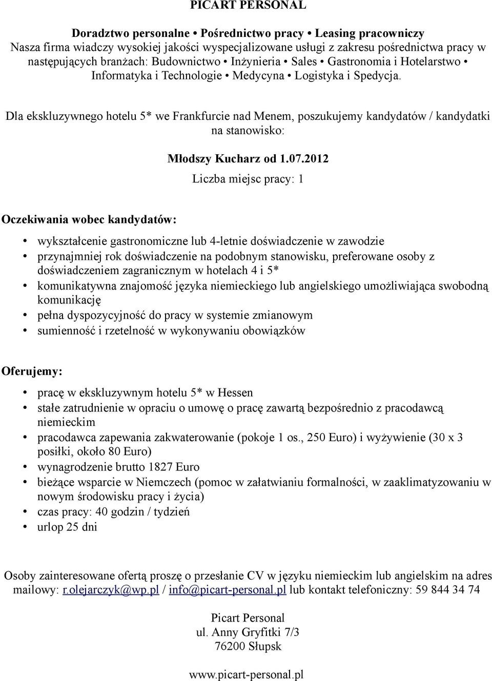 hotelach 4 i 5* komunikatywna znajomość języka niemieckiego lub angielskiego umożliwiająca swobodną komunikację pracę w ekskluzywnym hotelu 5* w Hessen pracodawca zapewania zakwaterowanie (pokoje 1