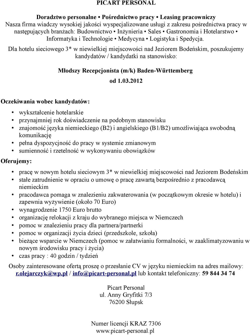 hotelu sieciowym 3* w niewielkiej miejscowości nad Jeziorem Bodeńskim pracodawca pomaga w znalezieniu zakwaterowania (w początkowym okresie w hotelu) i zapewnia wyżywienie (około 70 Euro)