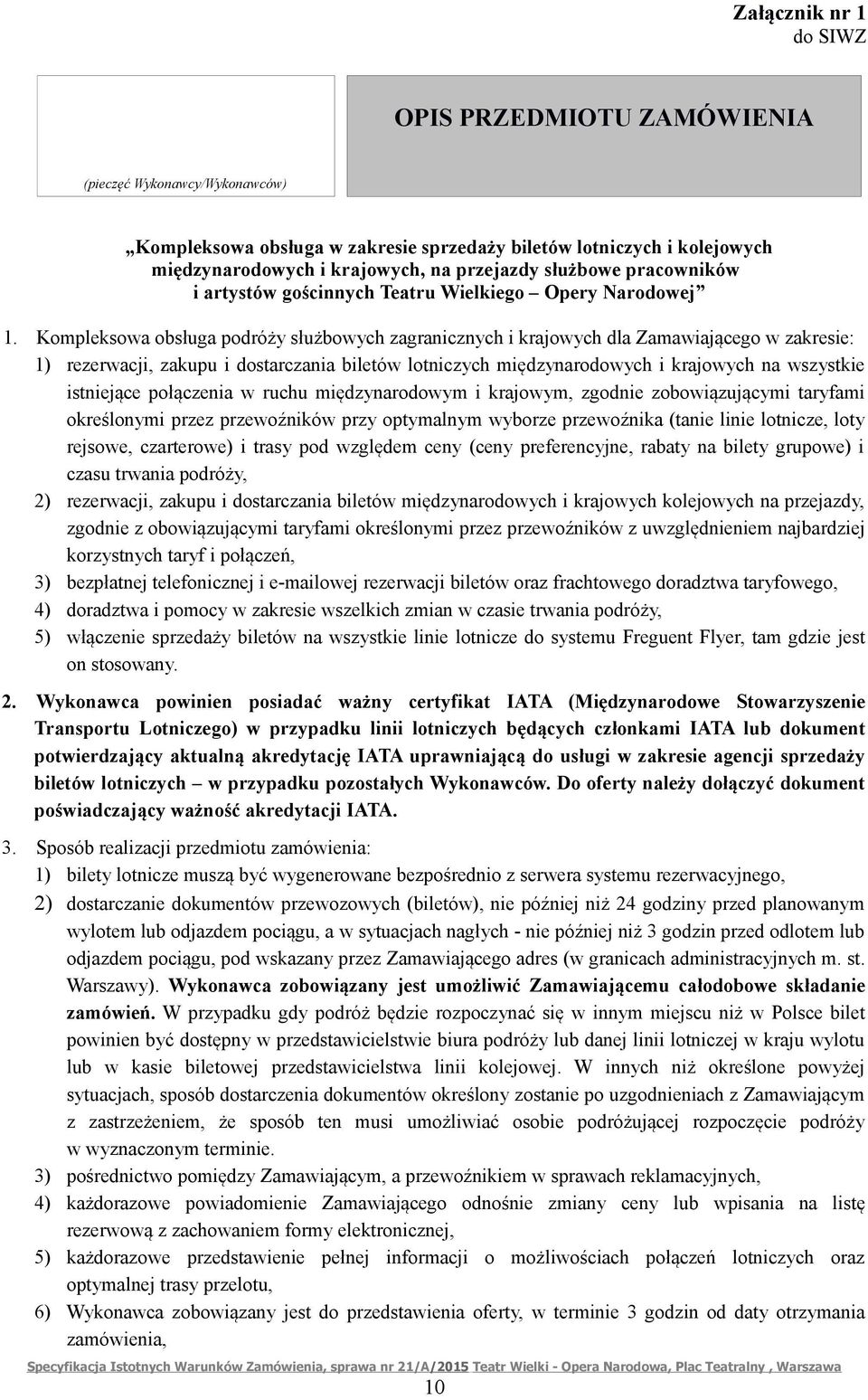 Kompleksowa obsługa podróży służbowych zagranicznych i krajowych dla Zamawiającego w zakresie: 1) rezerwacji, zakupu i dostarczania biletów lotniczych międzynarodowych i krajowych na wszystkie