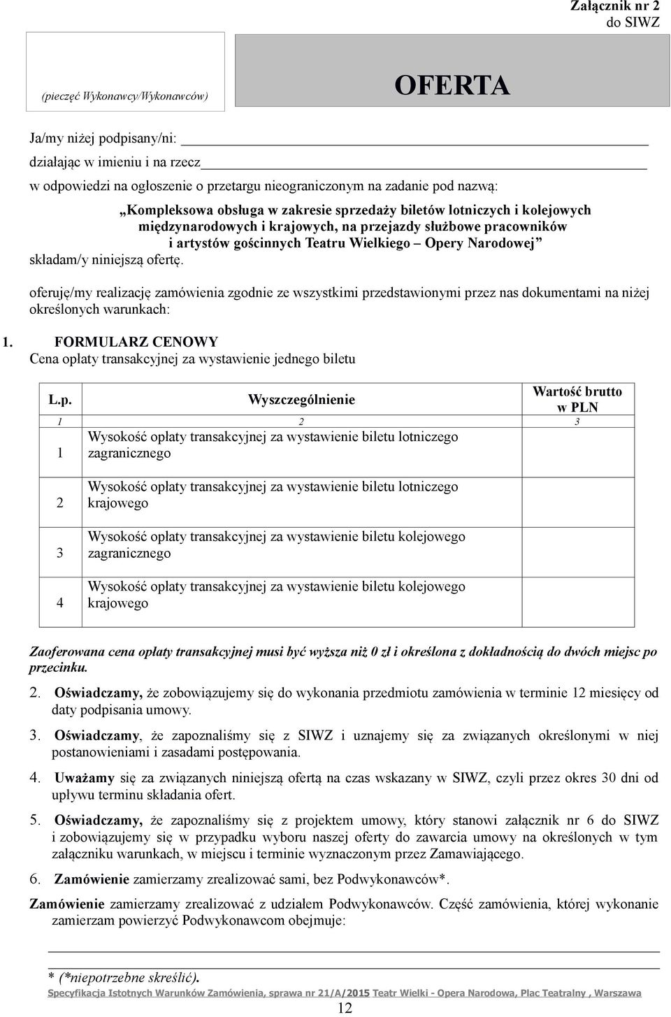 składam/y niniejszą ofertę. oferuję/my realizację zamówienia zgodnie ze wszystkimi przedstawionymi przez nas dokumentami na niżej określonych warunkach: 1.