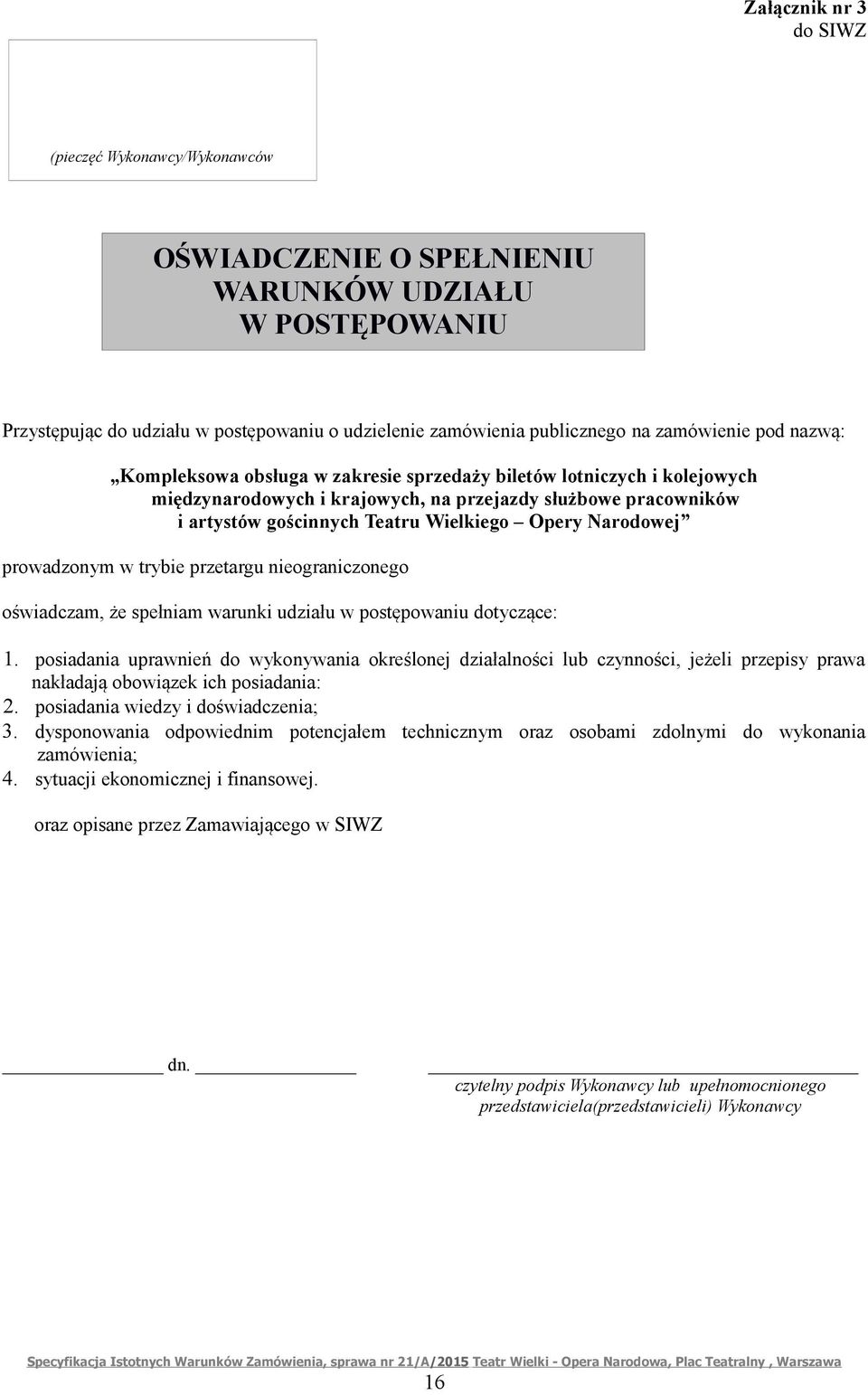 Narodowej prowadzonym w trybie przetargu nieograniczonego oświadczam, że spełniam warunki udziału w postępowaniu dotyczące: 1.