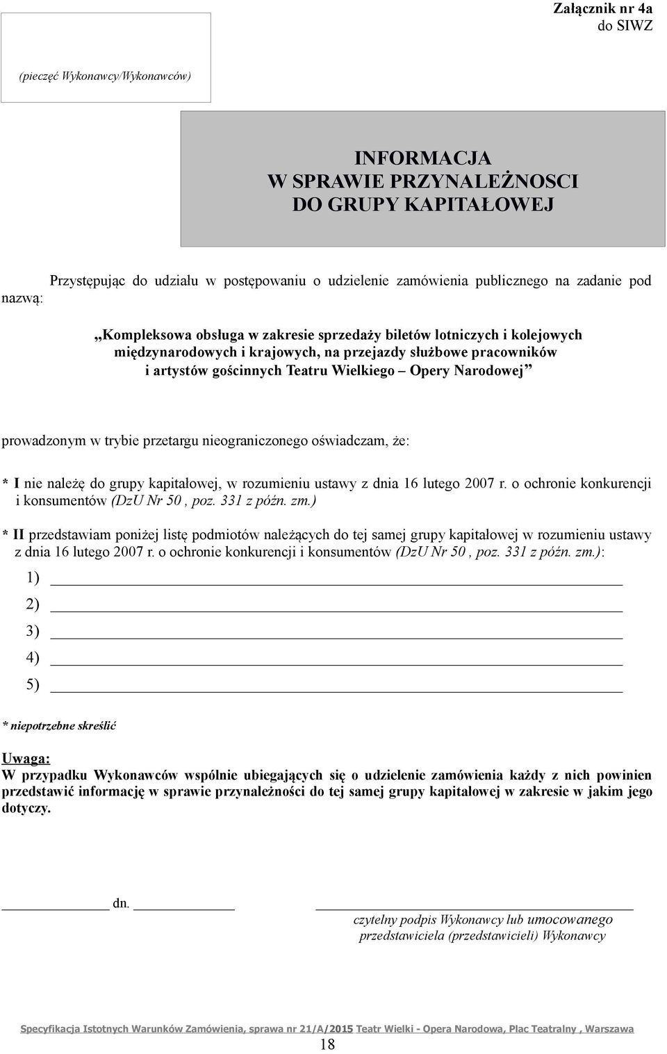 Narodowej prowadzonym w trybie przetargu nieograniczonego oświadczam, że: * I nie należę do grupy kapitałowej, w rozumieniu ustawy z dnia 16 lutego 2007 r.