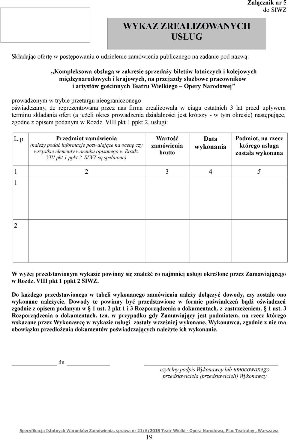reprezentowana przez nas firma zrealizowała w ciągu ostatnich 3 lat przed upływem terminu składania ofert (a jeżeli okres prowadzenia działalności jest krótszy - w tym okresie) następujące, zgodne z