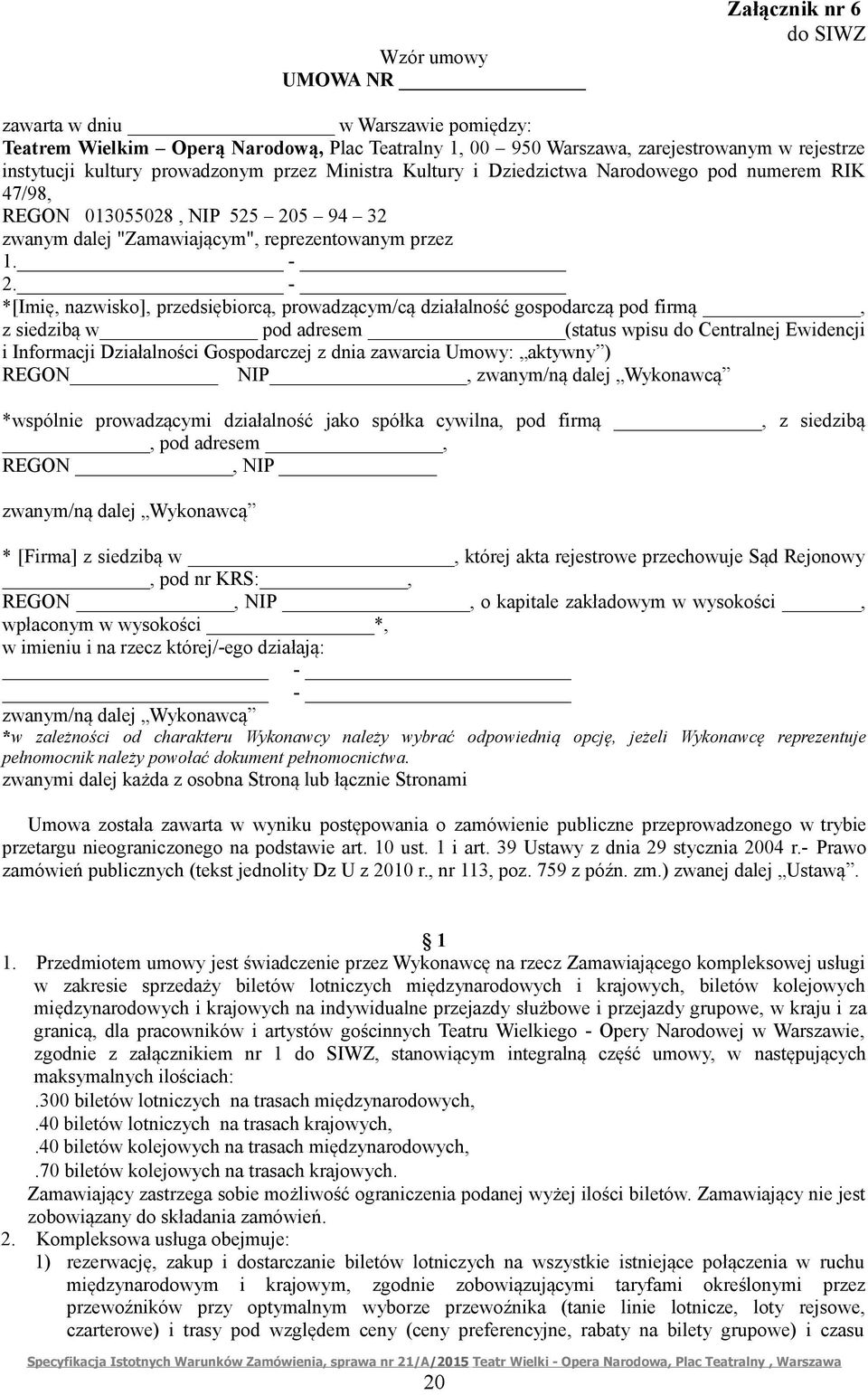 - *[Imię, nazwisko], przedsiębiorcą, prowadzącym/cą działalność gospodarczą pod firmą, z siedzibą w pod adresem (status wpisu do Centralnej Ewidencji i Informacji Działalności Gospodarczej z dnia