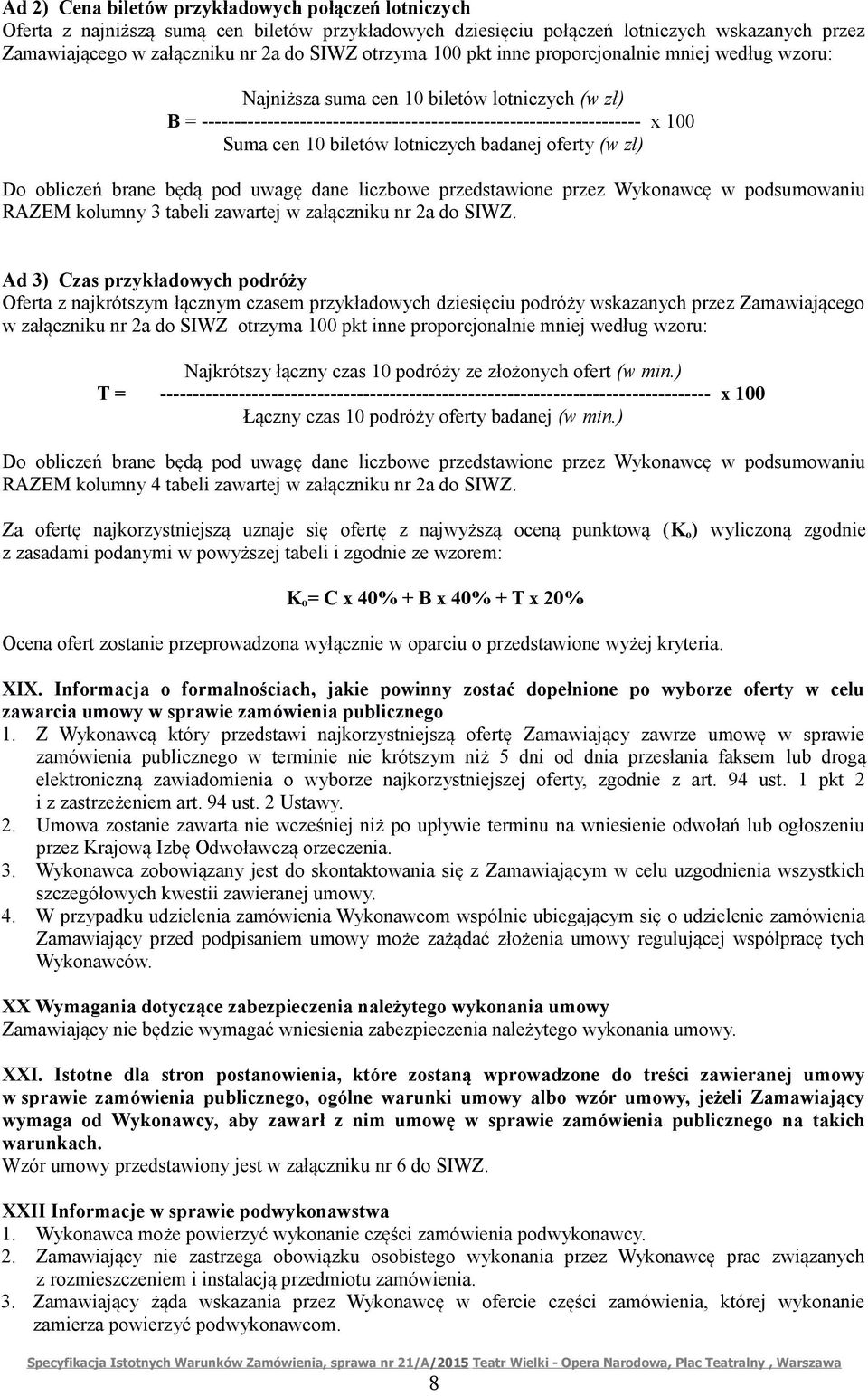 lotniczych badanej oferty (w zł) Do obliczeń brane będą pod uwagę dane liczbowe przedstawione przez Wykonawcę w podsumowaniu RAZEM kolumny 3 tabeli zawartej w załączniku nr 2a do SIWZ.