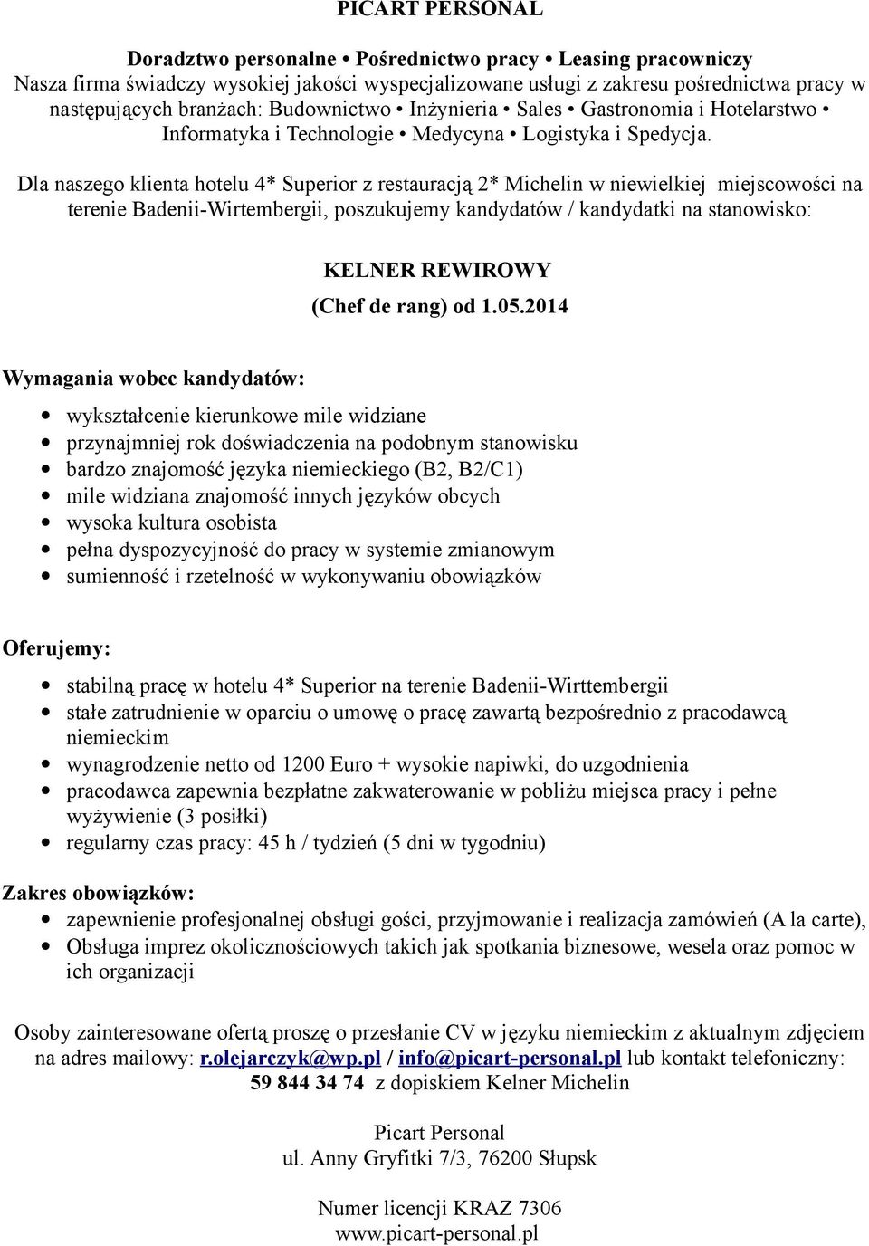 2014 Wymagania wobec kandydatów: wykształcenie kierunkowe mile widziane przynajmniej rok doświadczenia na podobnym stanowisku bardzo znajomość języka niemieckiego (B2, B2/C1) mile widziana znajomość