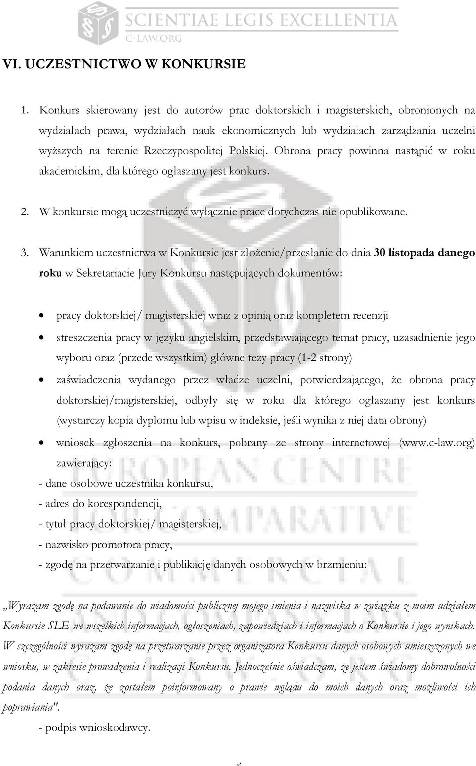 Rzeczypospolitej Polskiej. Obrona pracy powinna nastąpić w roku akademickim, dla którego ogłaszany jest konkurs. 2. W konkursie mogą uczestniczyć wyłącznie prace dotychczas nie opublikowane. 3.