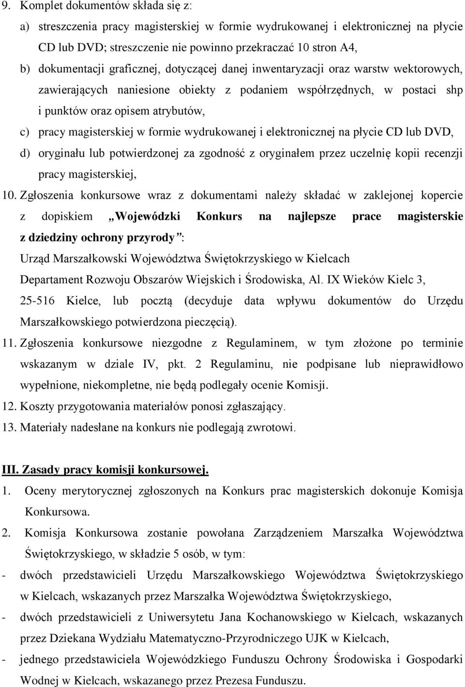 formie wydrukowanej i elektronicznej na płycie CD lub DVD, d) oryginału lub potwierdzonej za zgodność z oryginałem przez uczelnię kopii recenzji pracy magisterskiej, 10.