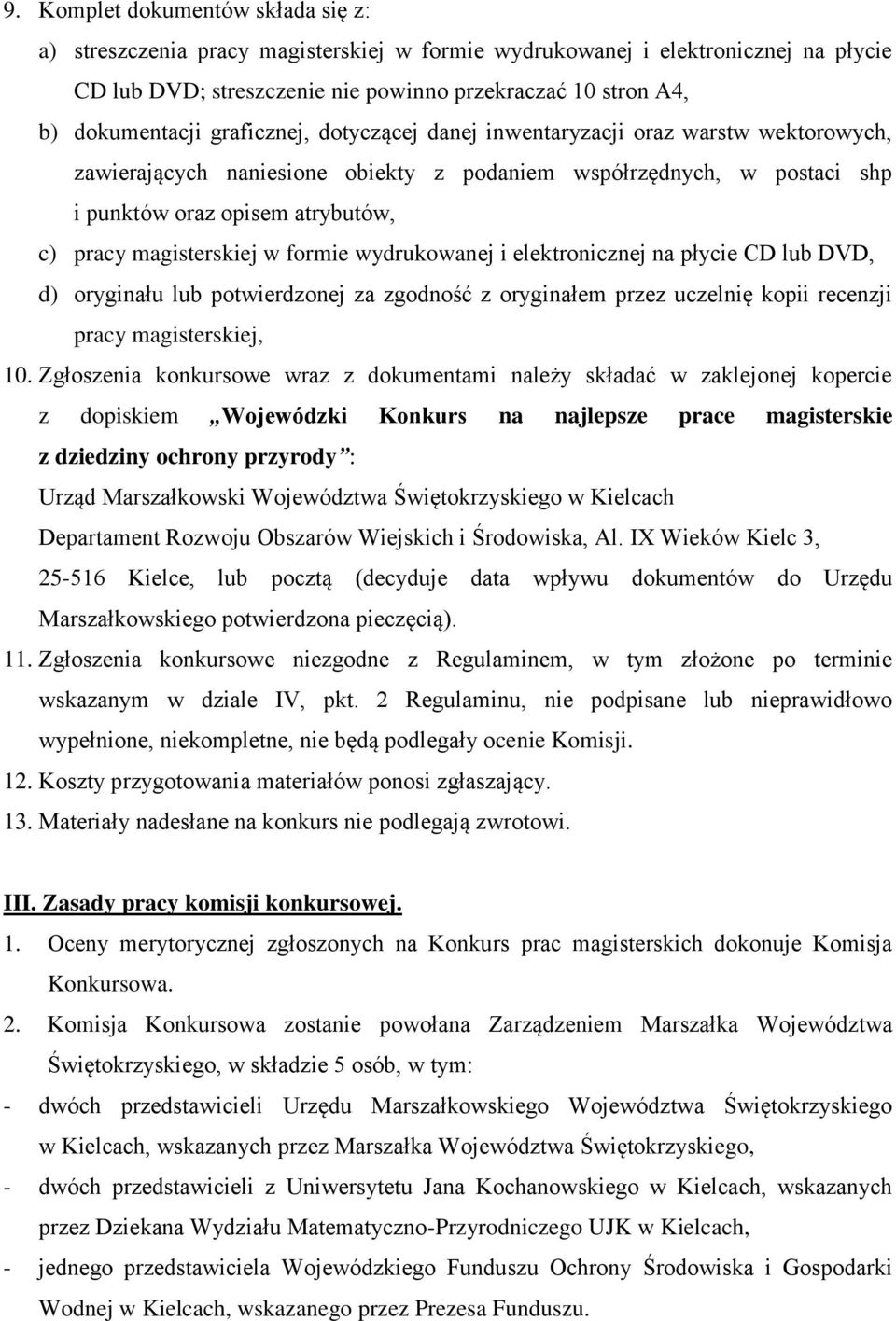 formie wydrukowanej i elektronicznej na płycie CD lub DVD, d) oryginału lub potwierdzonej za zgodność z oryginałem przez uczelnię kopii recenzji pracy magisterskiej, 10.