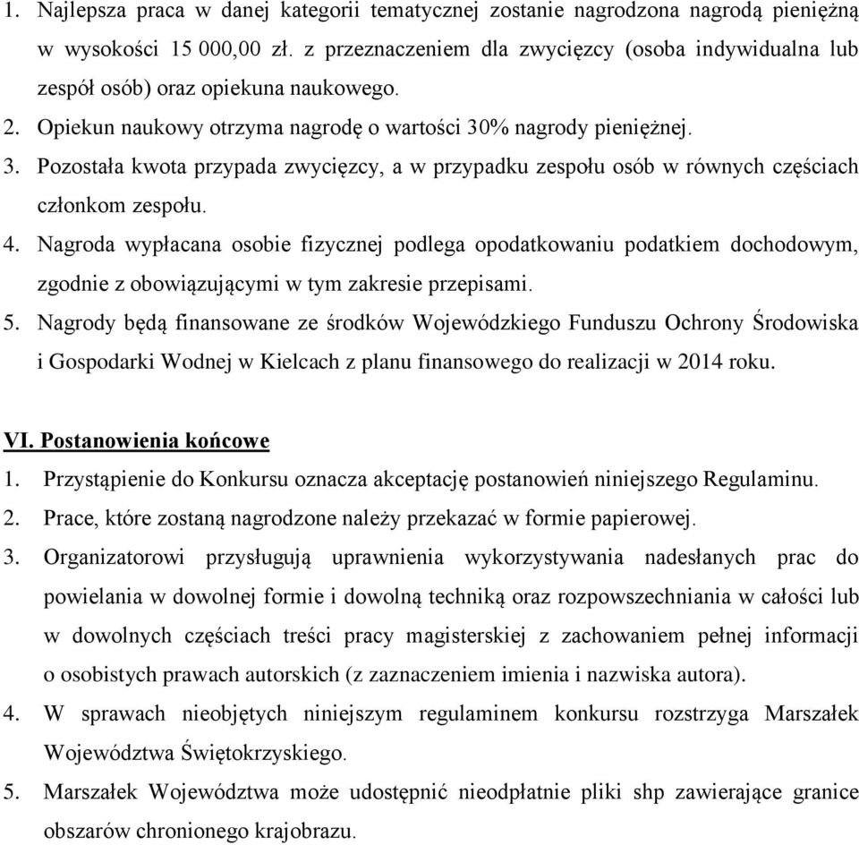 % nagrody pieniężnej. 3. Pozostała kwota przypada zwycięzcy, a w przypadku zespołu osób w równych częściach członkom zespołu. 4.