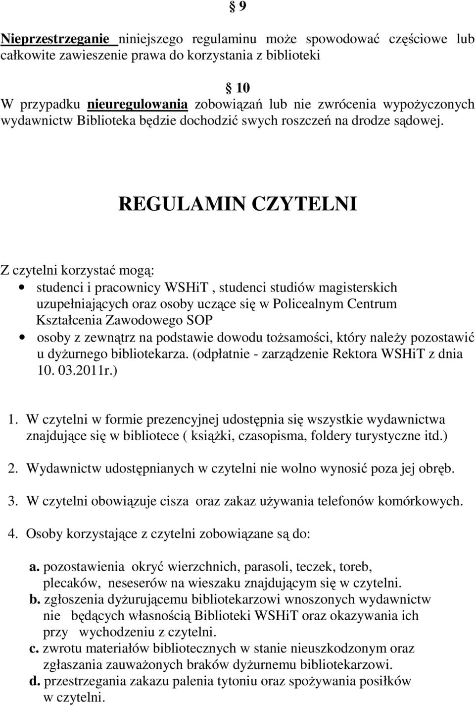 REGULAMIN CZYTELNI Z czytelni korzystać mogą: studenci i pracownicy WSHiT, studenci studiów magisterskich uzupełniających oraz osoby uczące się w Policealnym Centrum Kształcenia Zawodowego SOP osoby