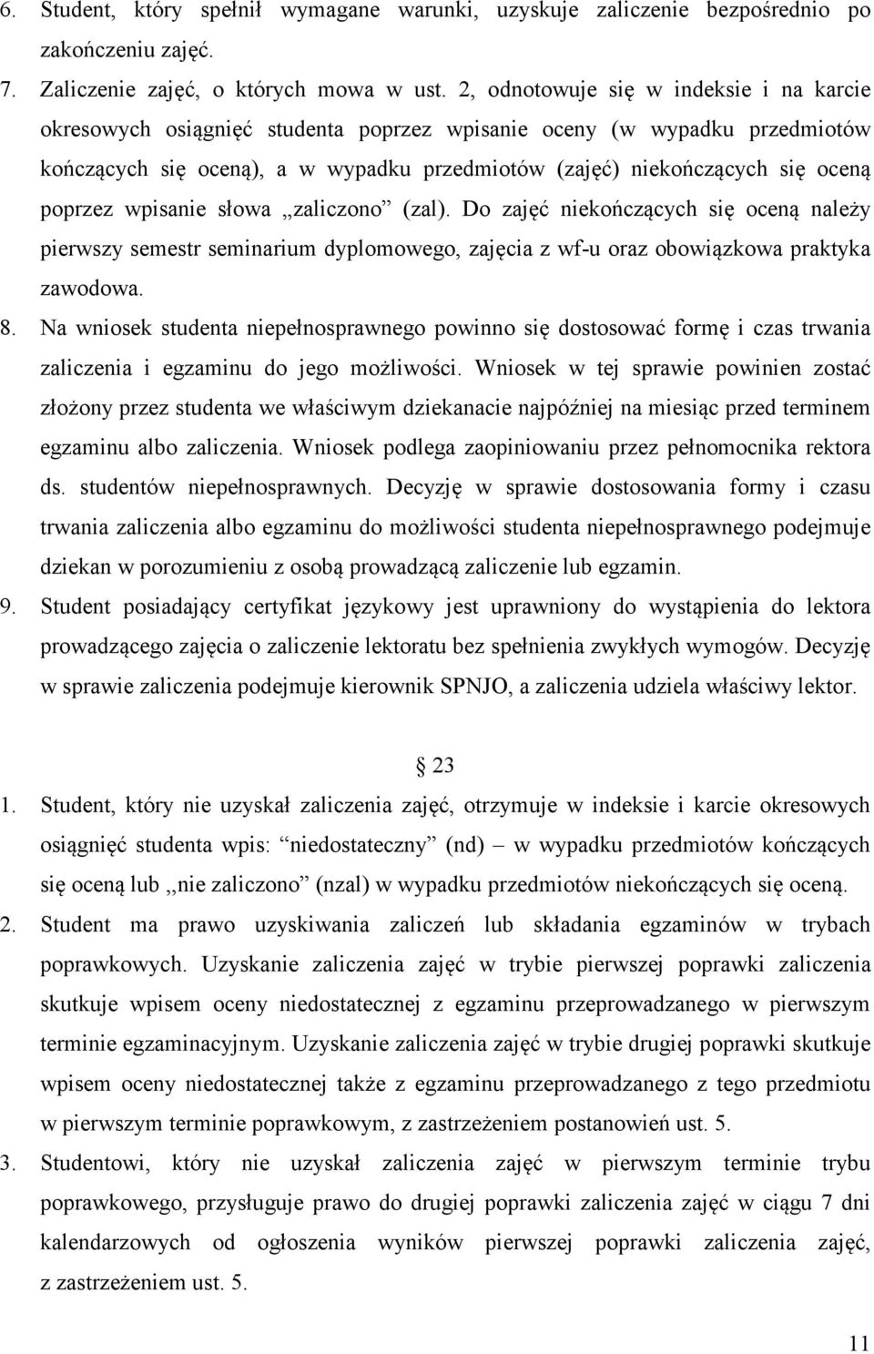 poprzez wpisanie słowa zaliczono (zal). Do zajęć niekończących się oceną należy pierwszy semestr seminarium dyplomowego, zajęcia z wf-u oraz obowiązkowa praktyka zawodowa. 8.