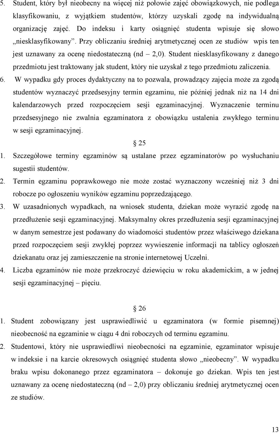 Student niesklasyfikowany z danego przedmiotu jest traktowany jak student, który nie uzyskał z tego przedmiotu zaliczenia. 6.