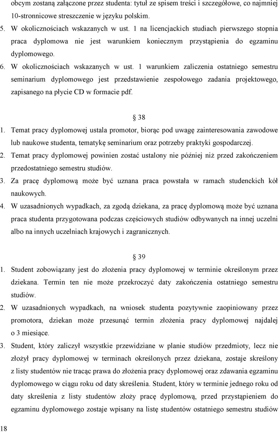 1 warunkiem zaliczenia ostatniego semestru seminarium dyplomowego jest przedstawienie zespołowego zadania projektowego, zapisanego na płycie CD w formacie pdf. 38 1.