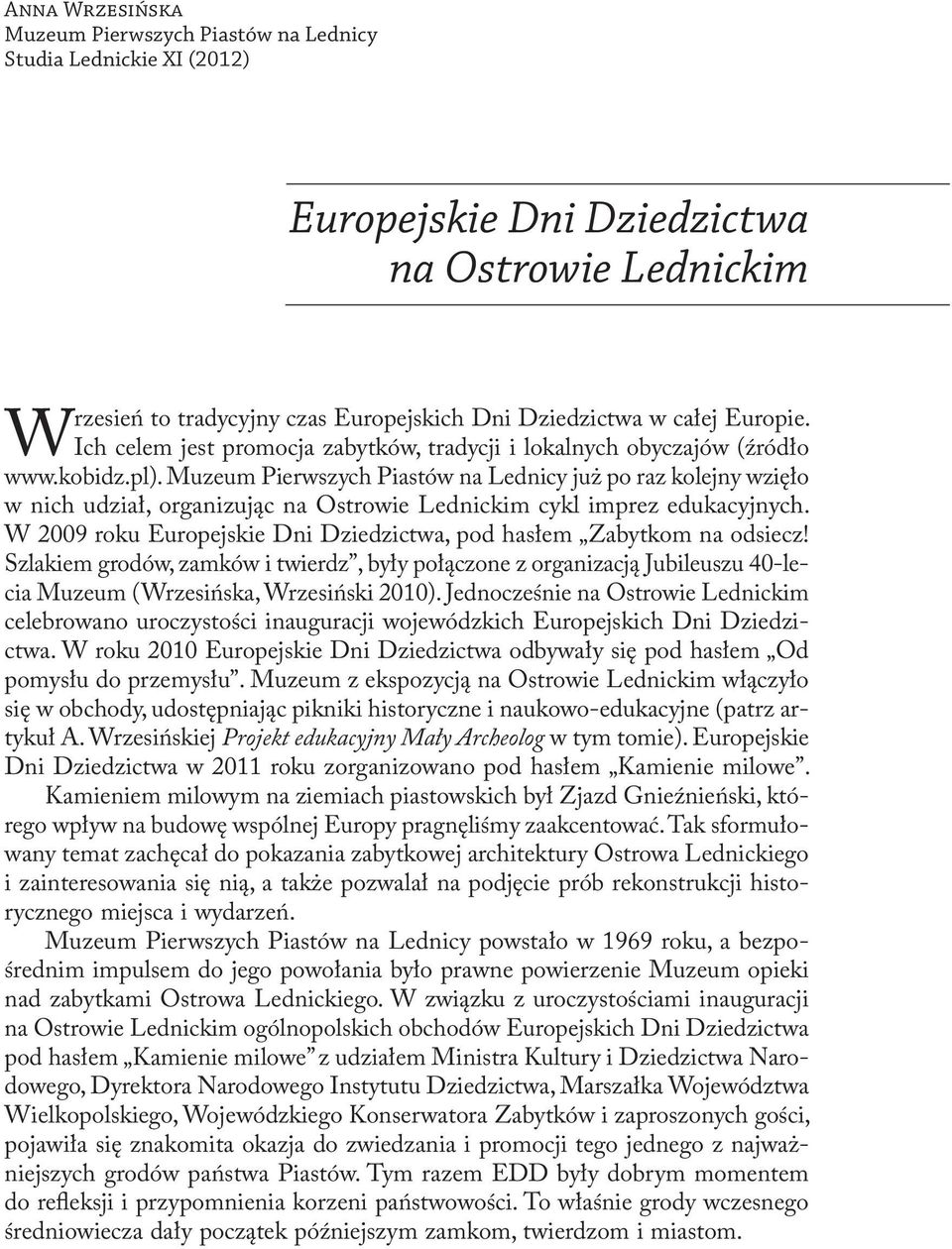 Muzeum Pierwszych Piastów na Lednicy już po raz kolejny wzięło w nich udział, organizując na Ostrowie Lednickim cykl imprez edukacyjnych.