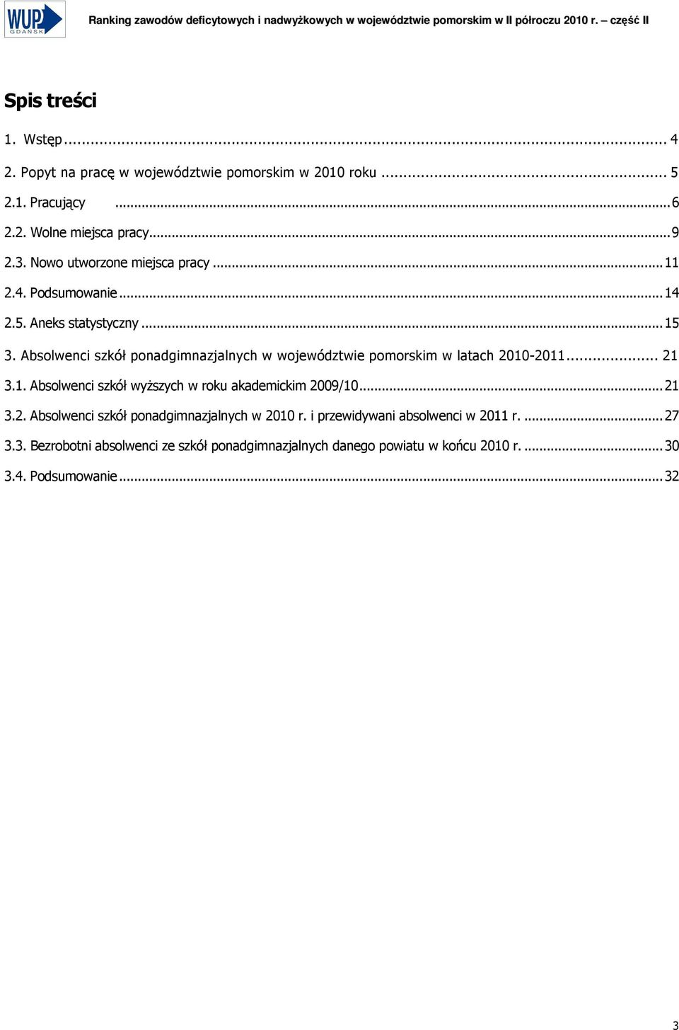 Absolwenci szkół ponadgimnazjalnych w województwie pomorskim w latach 2010-2011... 21 3.1. Absolwenci szkół wyŝszych w roku akademickim 2009/10.